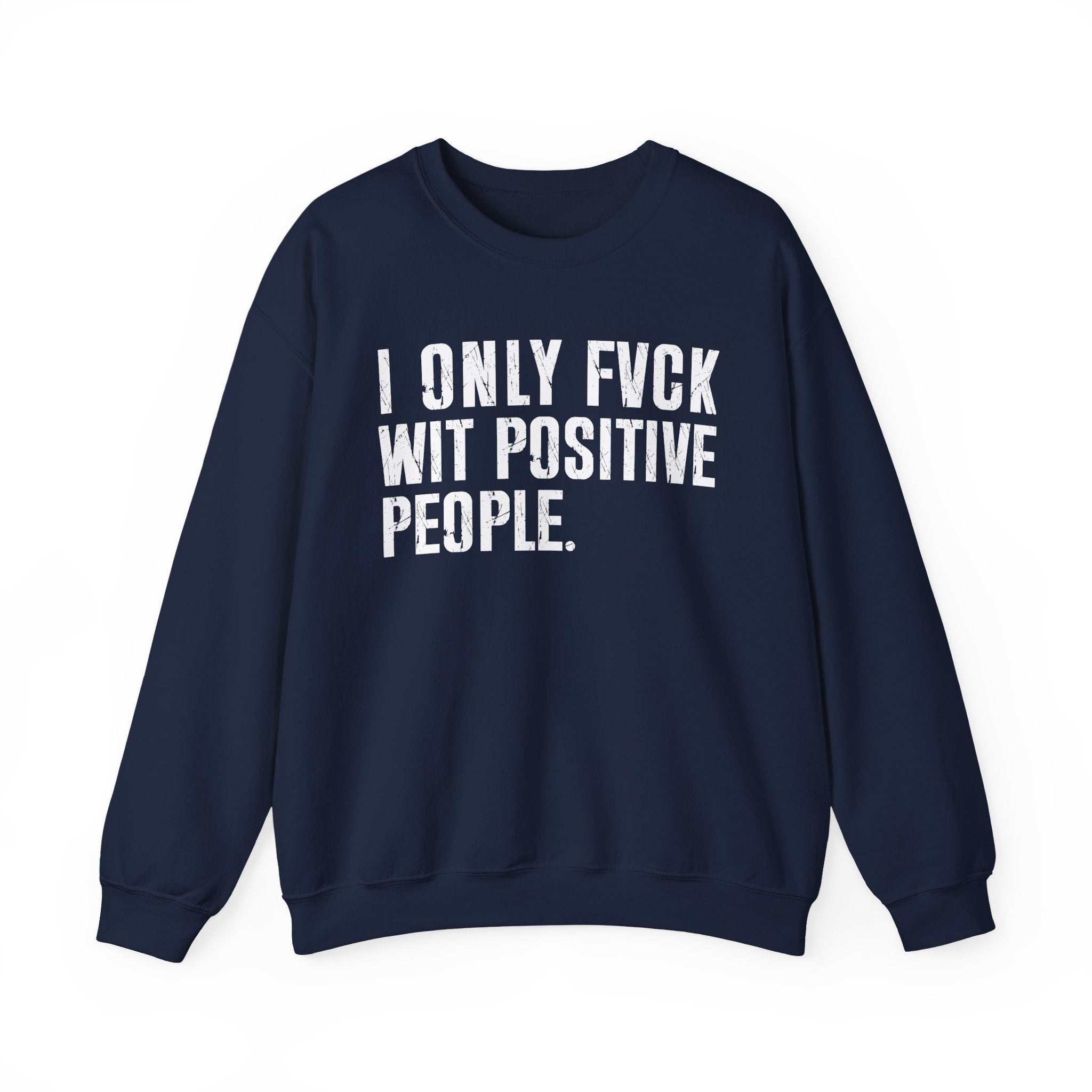 I Only Fuck With Positive People — Sweatshirt