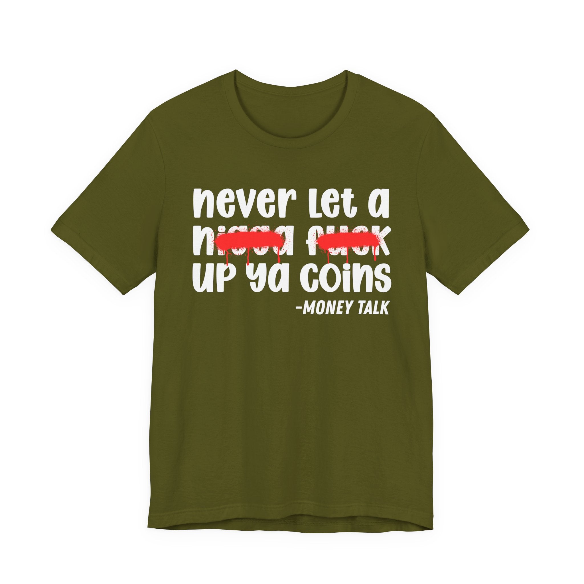 Never Let A Nigga fuck Up Ya Coins - Funny Money Tee Shirt
