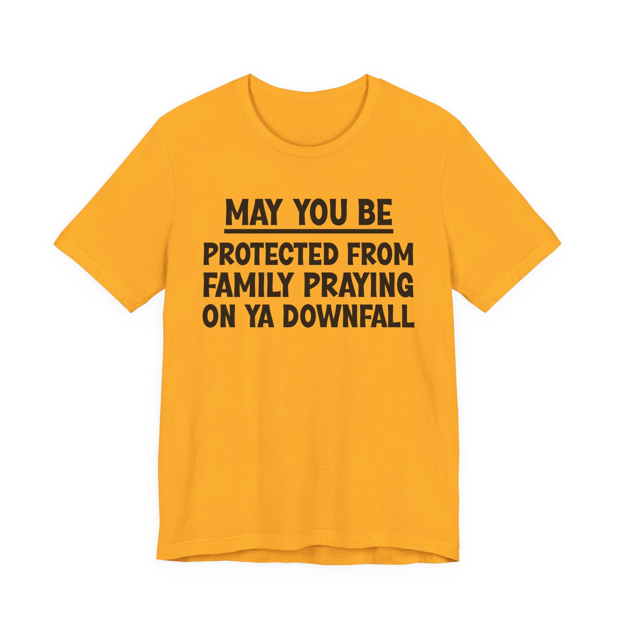 May You Be Protected From Family Praying On Ya Downfall — Funny Sarcastic Tee