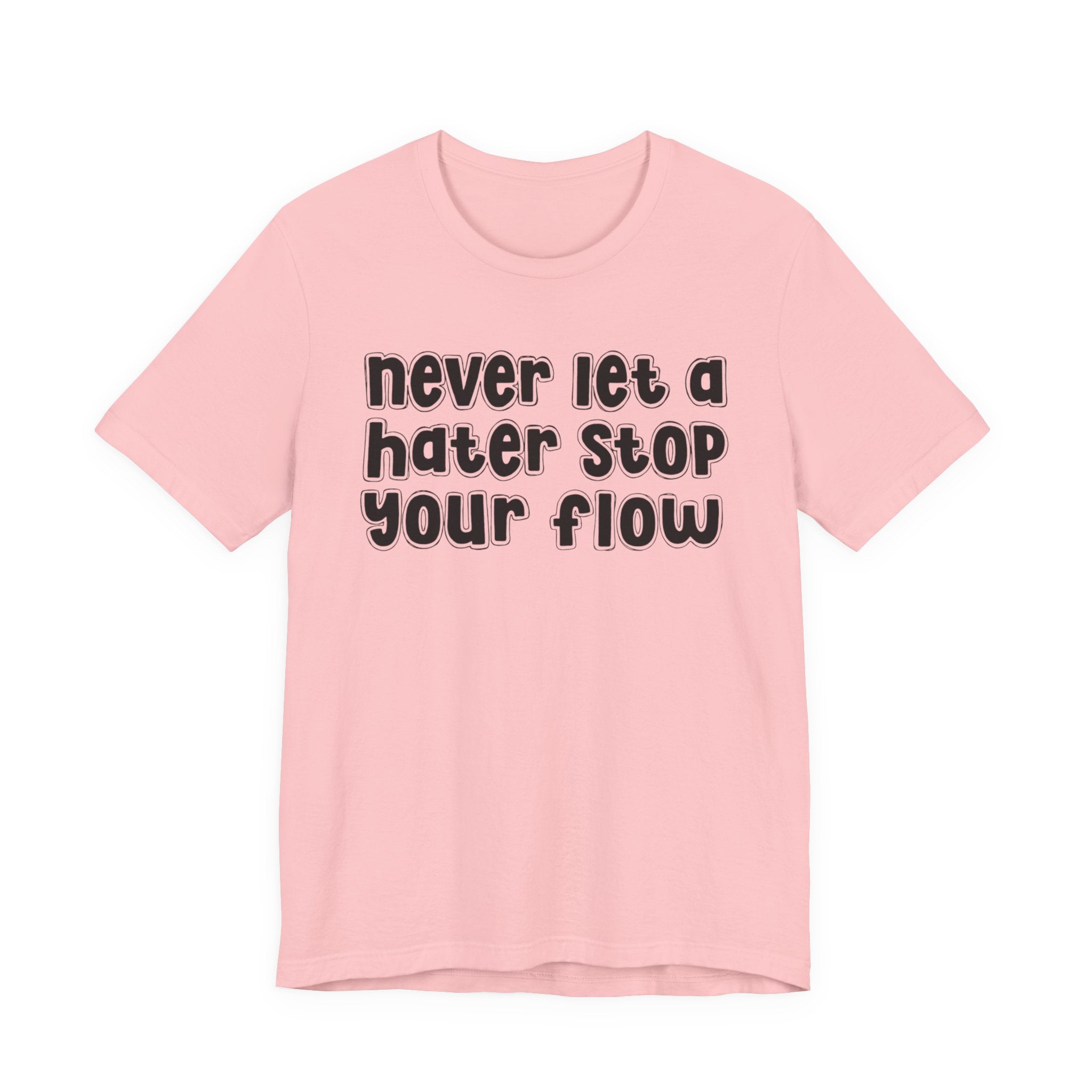Never Let A Hater Stop Your Flow － Street Statement T-shirt