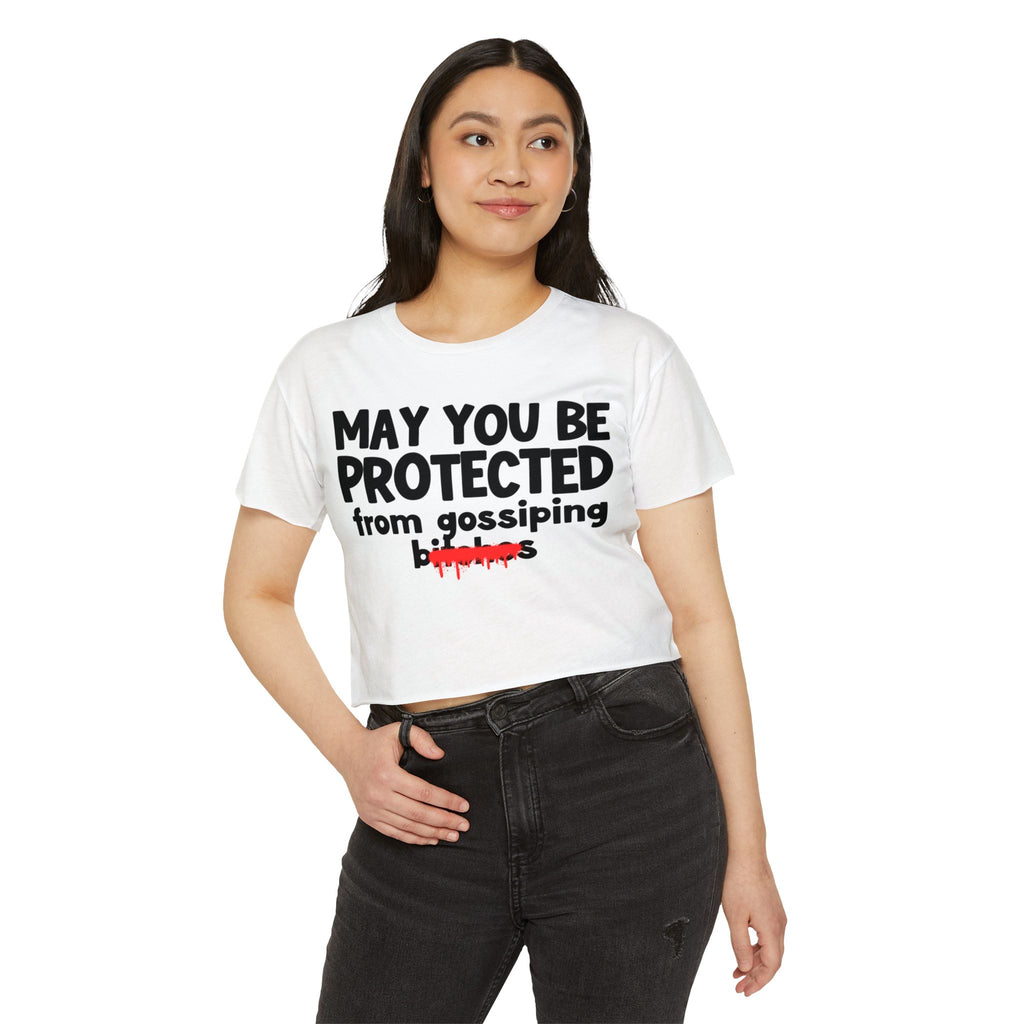 May You Be Protected From Gossiping Bitches — Funny Protection Statement Crop Top