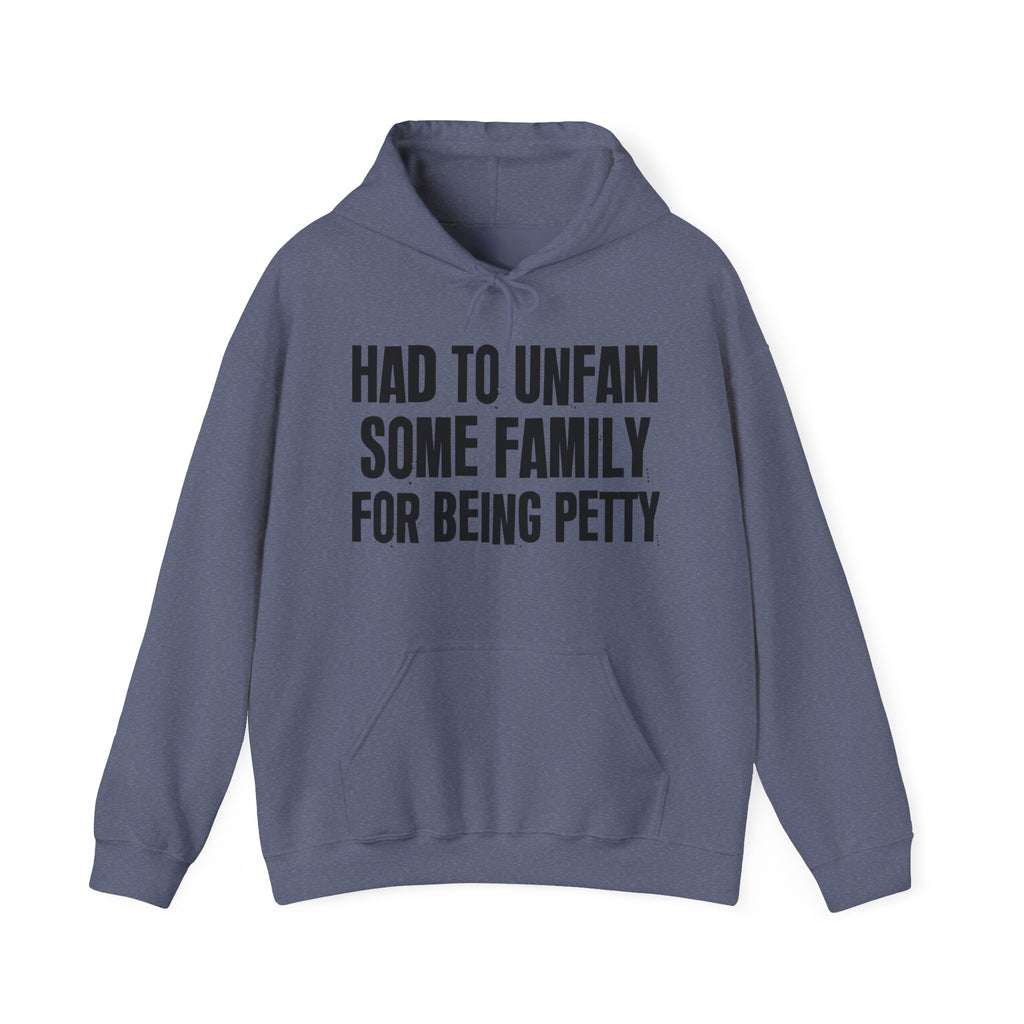 Had To Unfam Some Family For Being Petty - Humorous Statement Hoodie