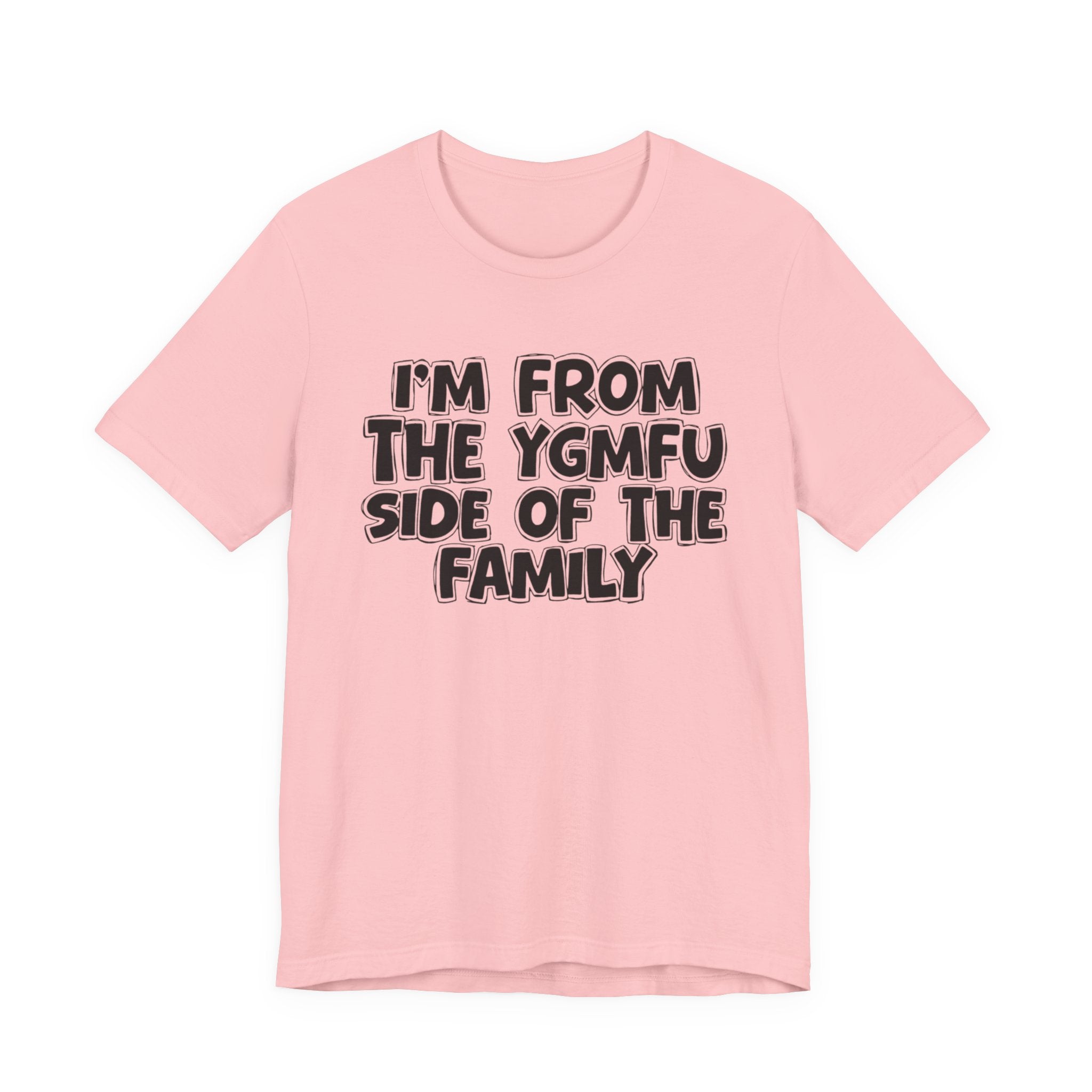 I'm From the YGMFU Side of the Family - Humorous Family Pride T-Shirt