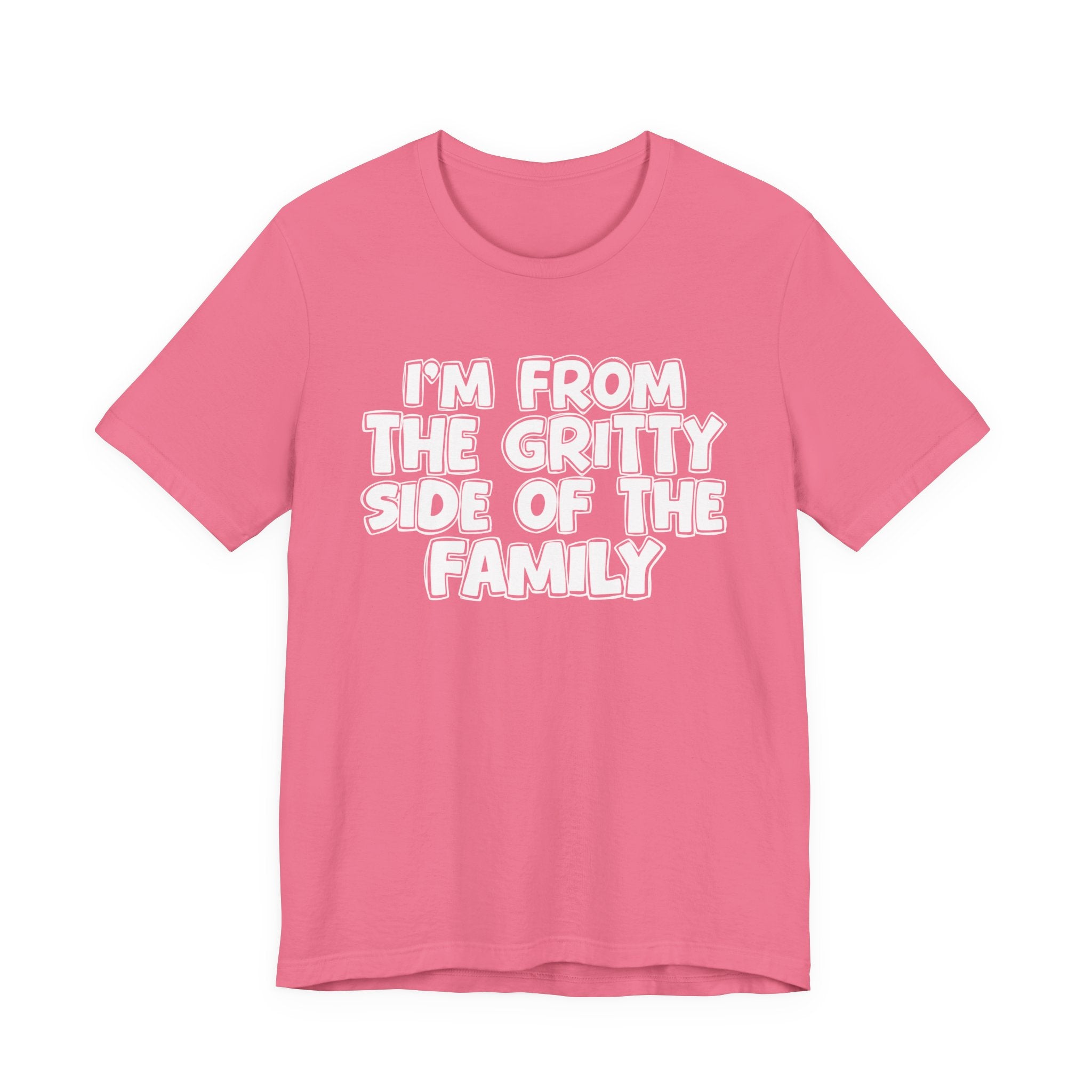 I'm From The Gritty Side Of The Family — Funny Family Gathering Tee