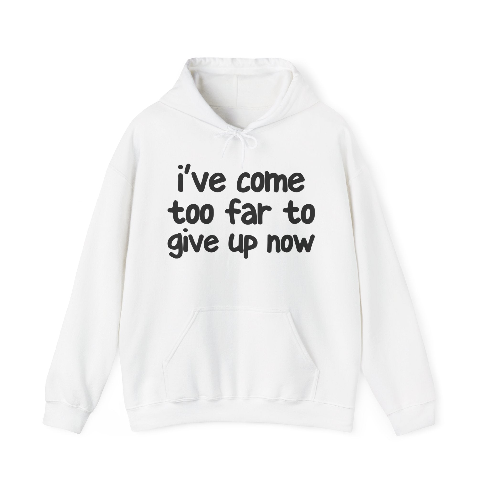 I've Come Too Far To Give Up Now - Inspirational Spiritual Hoodie