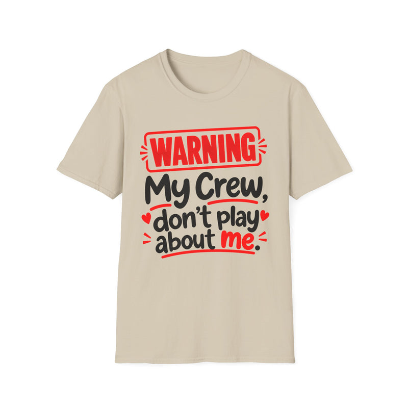 Warning — My Crew Don’t Play About Me — T-Shirt front view: lettering reading 'WARNING MY CREW DON'T PLAY ABOUT ME'. Street Talk Designs family statement apparel.