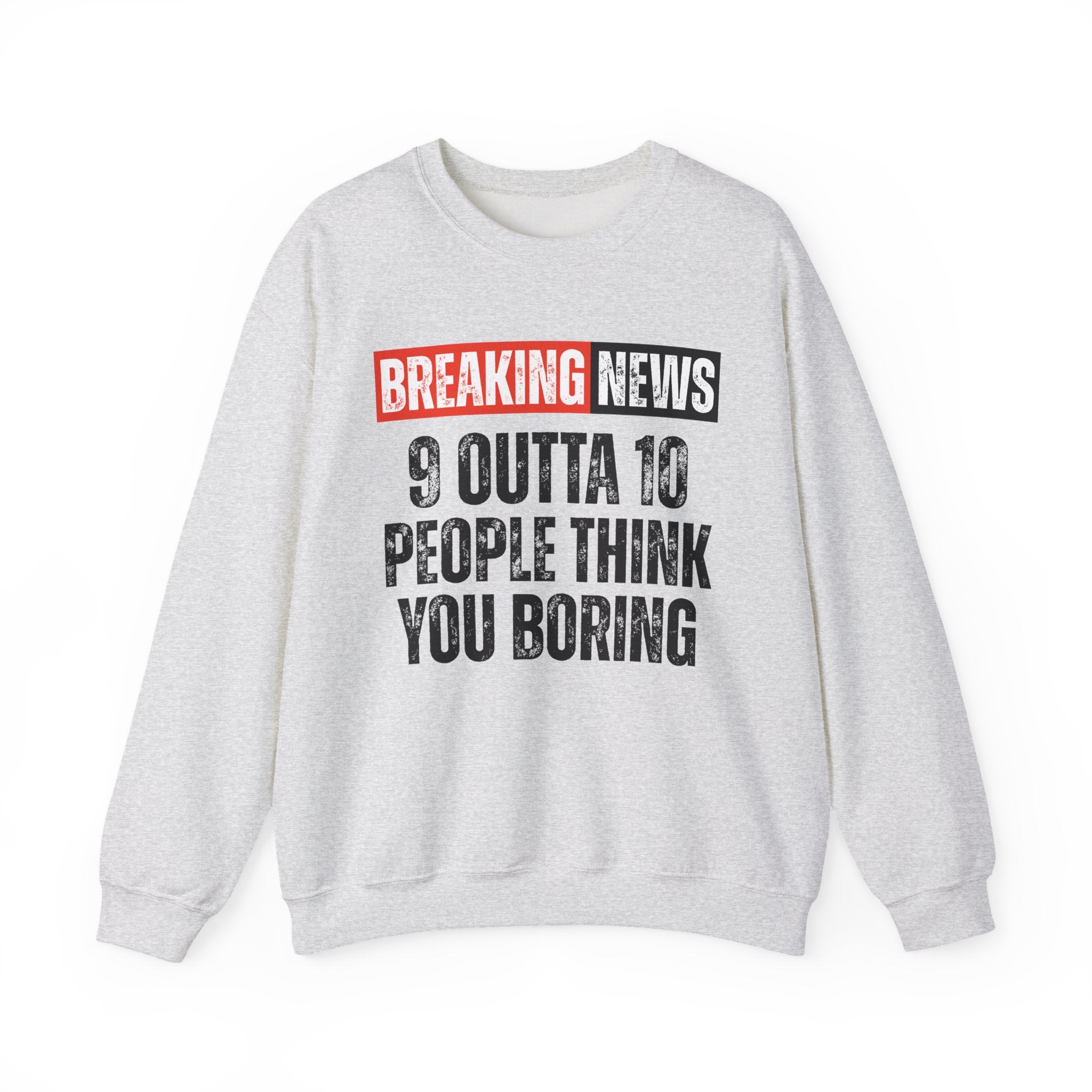 Breaking News: 9 Outta 10 People Think You Boring － Funny News Alert Sweatshirt