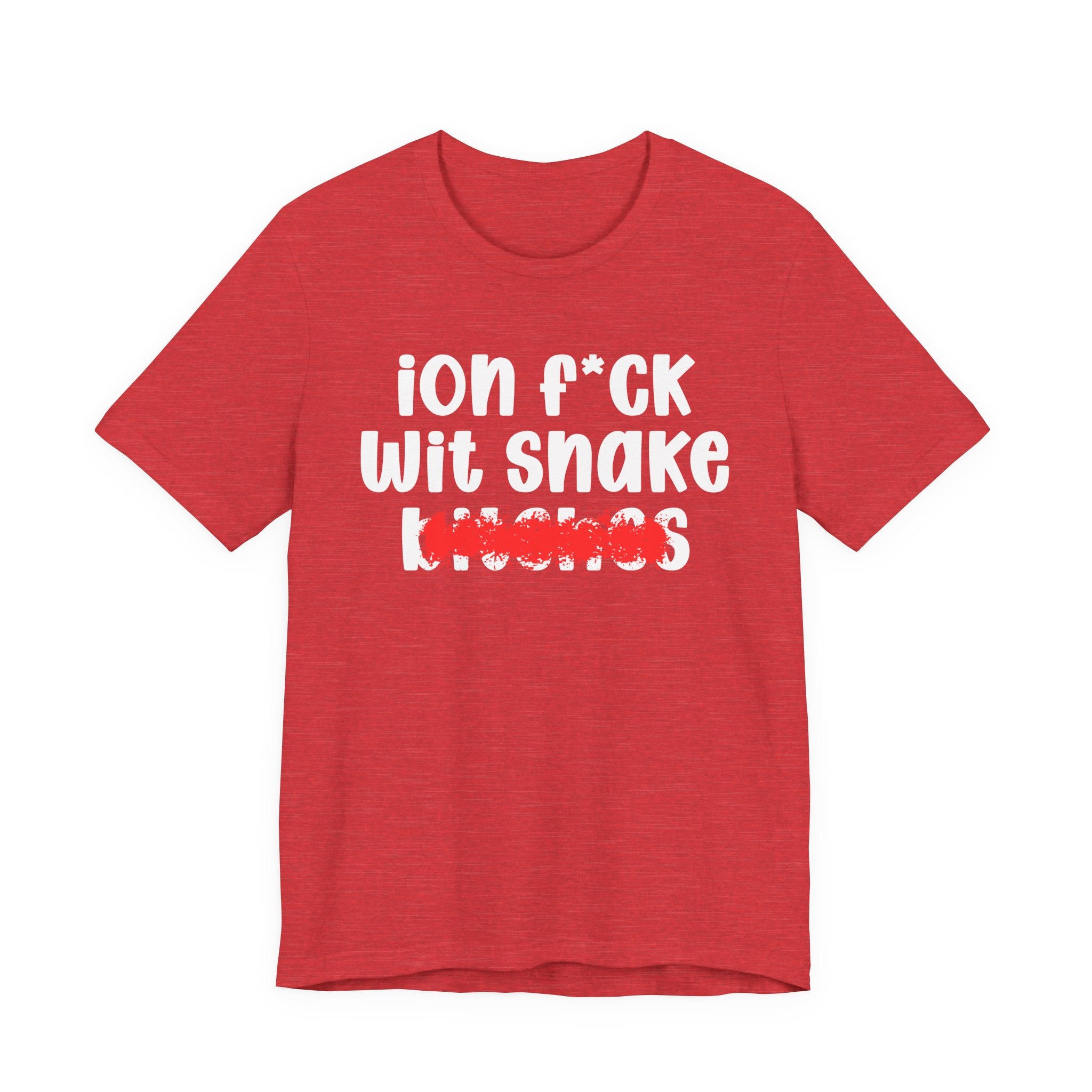 ION (I Don't) FUCK WITH SNAKE BITCHES — Bold Sarcastic Graphic T-Shirt