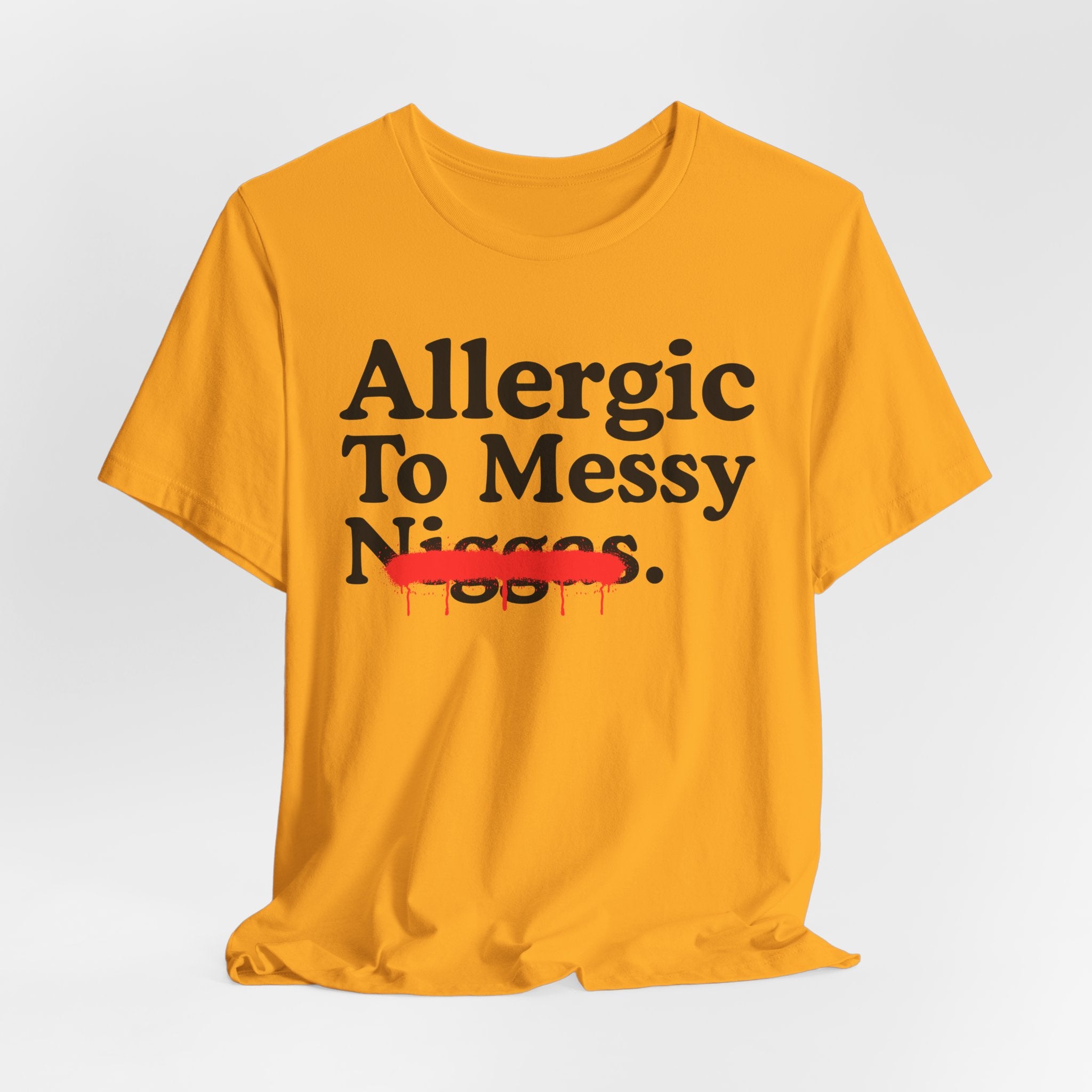 Allergic To Messy Niggas - Funny Reaction T-shirt