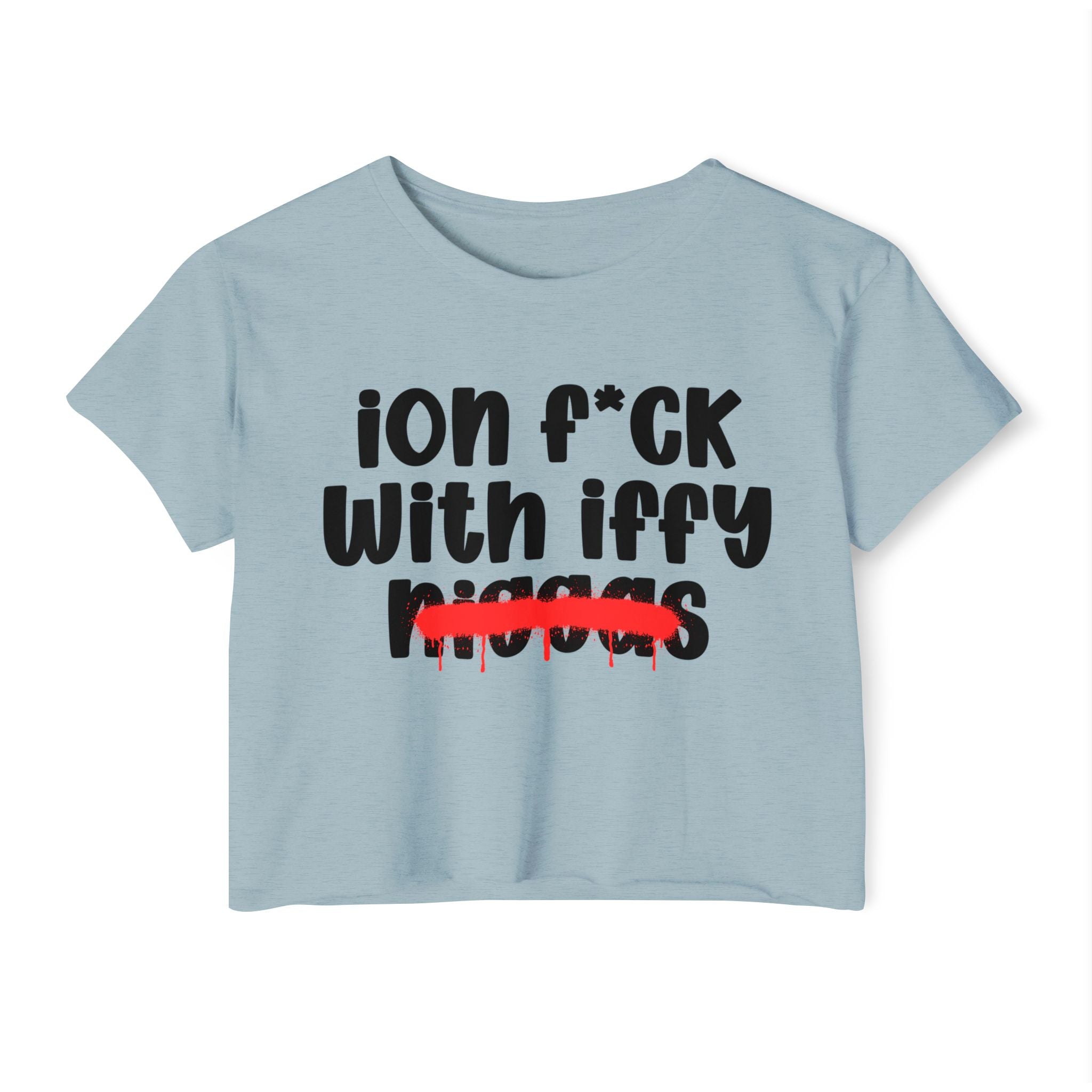 ION Fuck With Iffy Niggas - Brutally Direct Statement Crop-top
