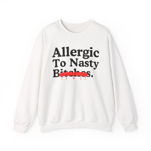 Allergic To Grimy Bitches — Sarcastic Sassy Statement Sweatshirt
