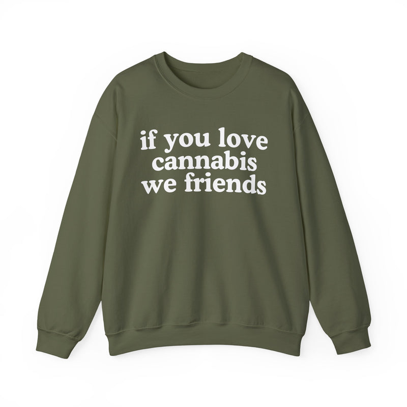 If You Love Cannabis We Friends - Sweatshirt