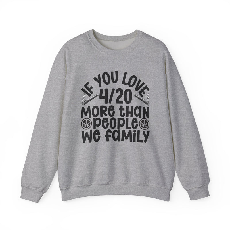 If You Love 4/20 More Than People We Family — Cannabis Lovers Sweatshirt