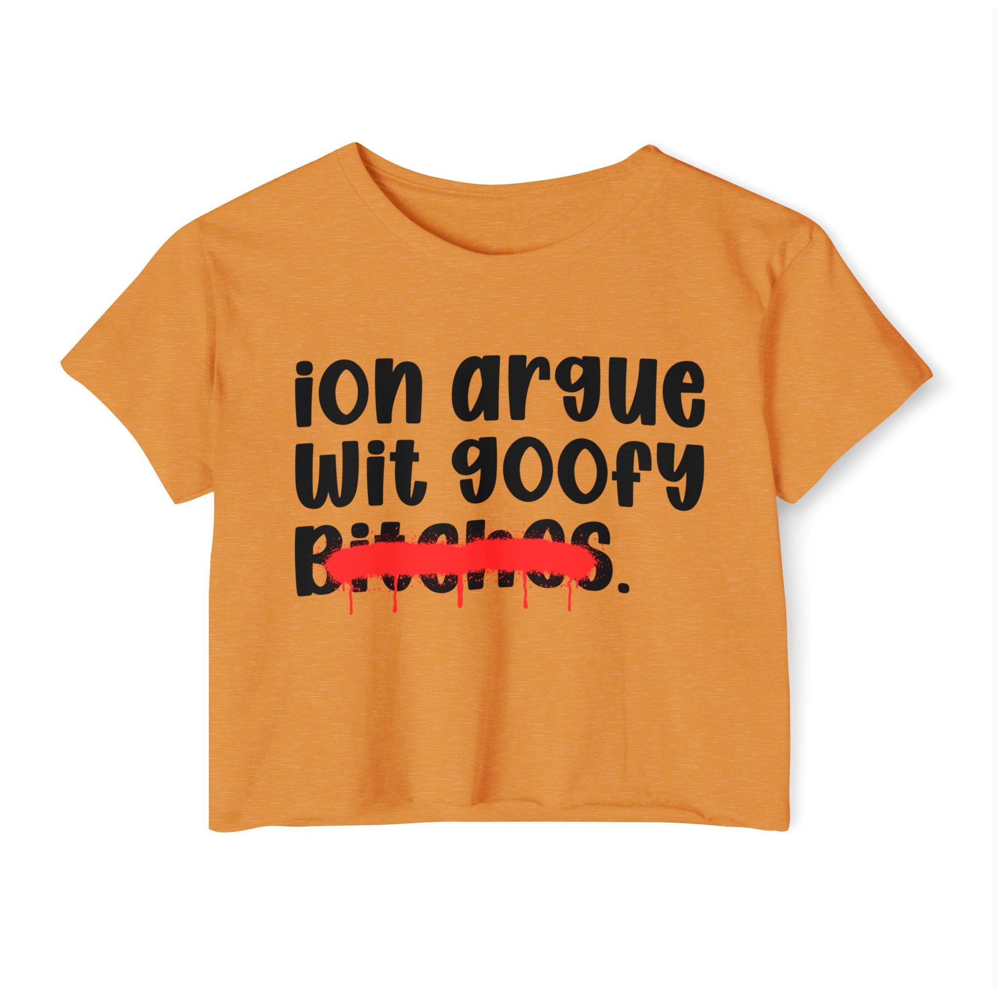 ION (I Don't) Argue Wit Goofy Bitches — Funny Sassy Statement Crop Top