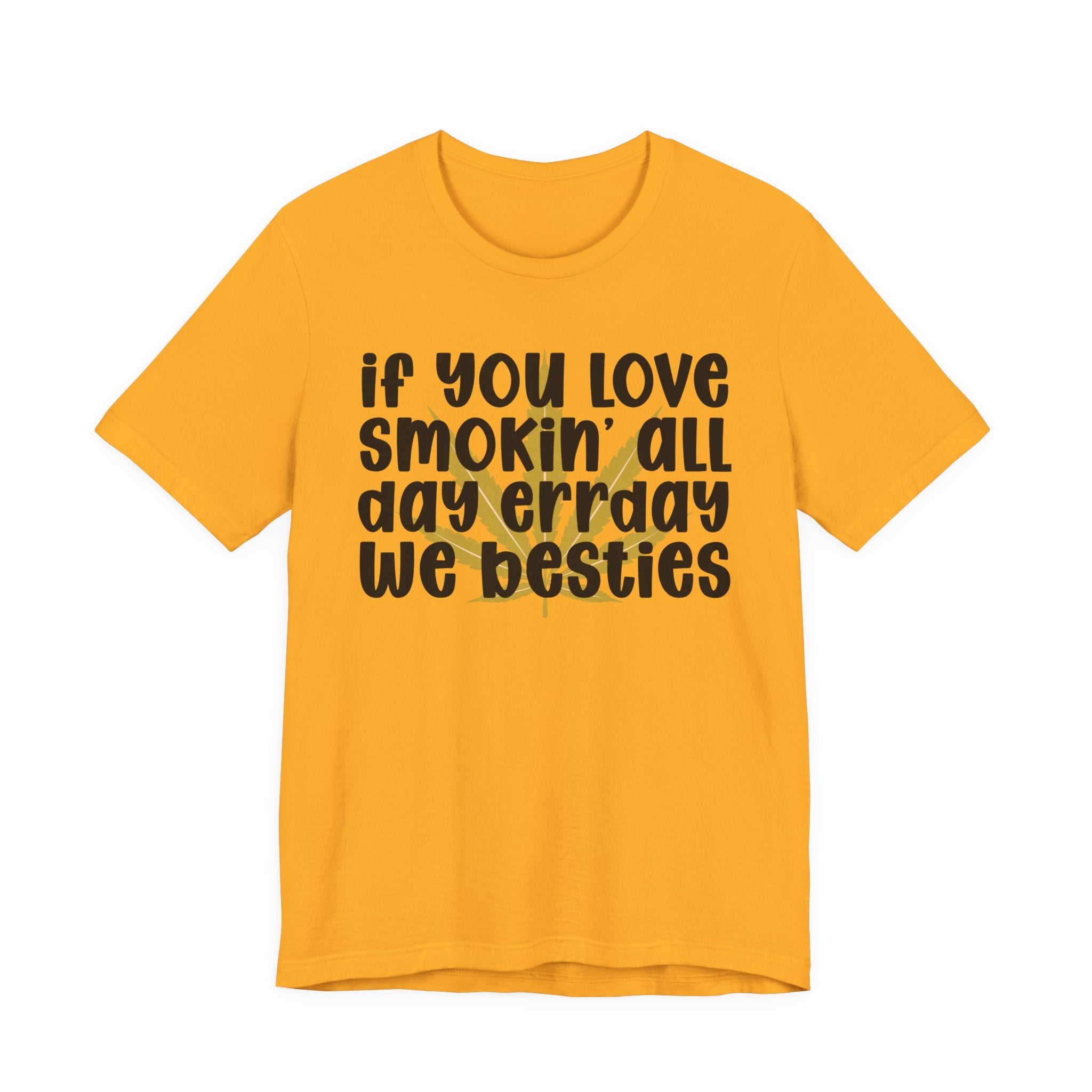 If You Love Smokin' All Day  Err'day We Besties - Reggaeton Fan T-Shirt
