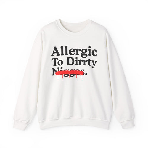 Allergic To Dirrty Niggas — Sarcastic Statement Sweatshirt