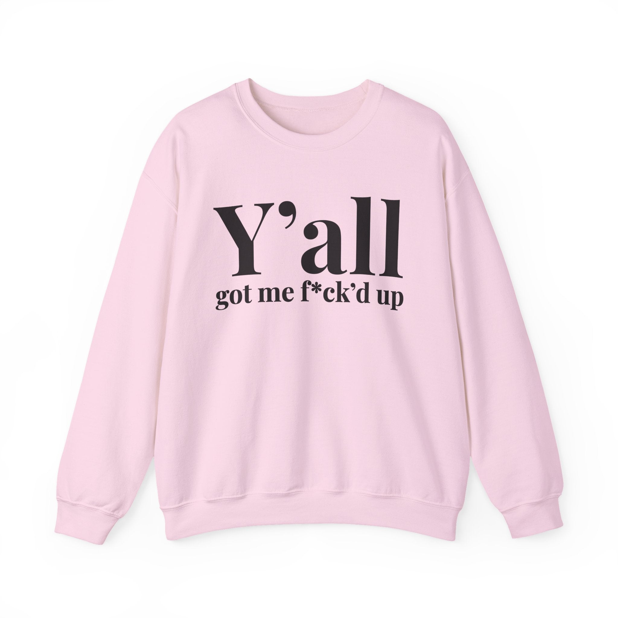 Y'all Got Me Fuck'd Up —  Sweatshirt