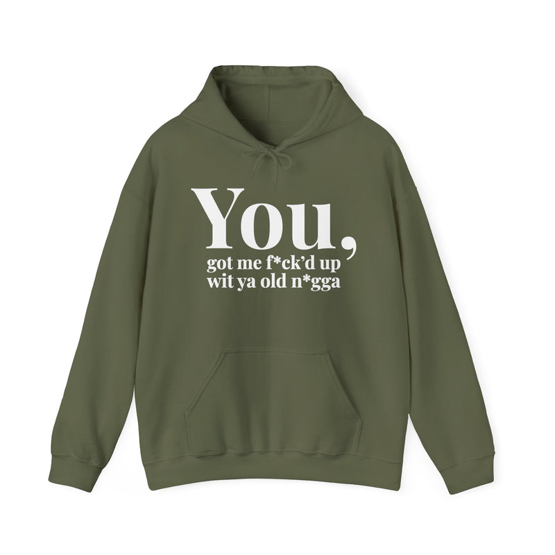 You Got Me Fuck'd Up Wit Ya Old Nigga  — Hoodie
