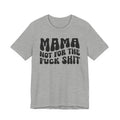 Mama Not For The Fuck Shit T-shirt (solid print)