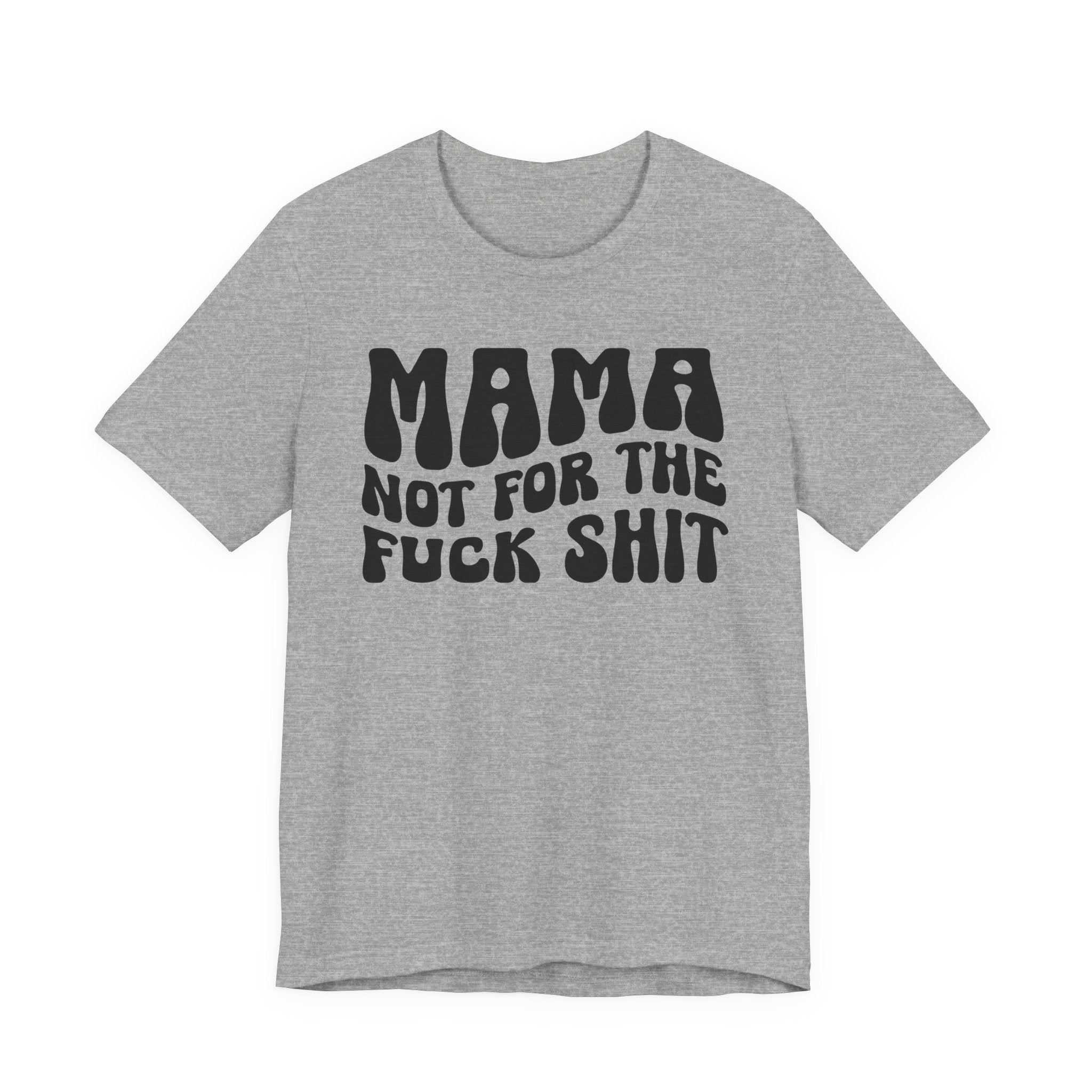 Mama Not For The Fuck Shit T-shirt (solid print)