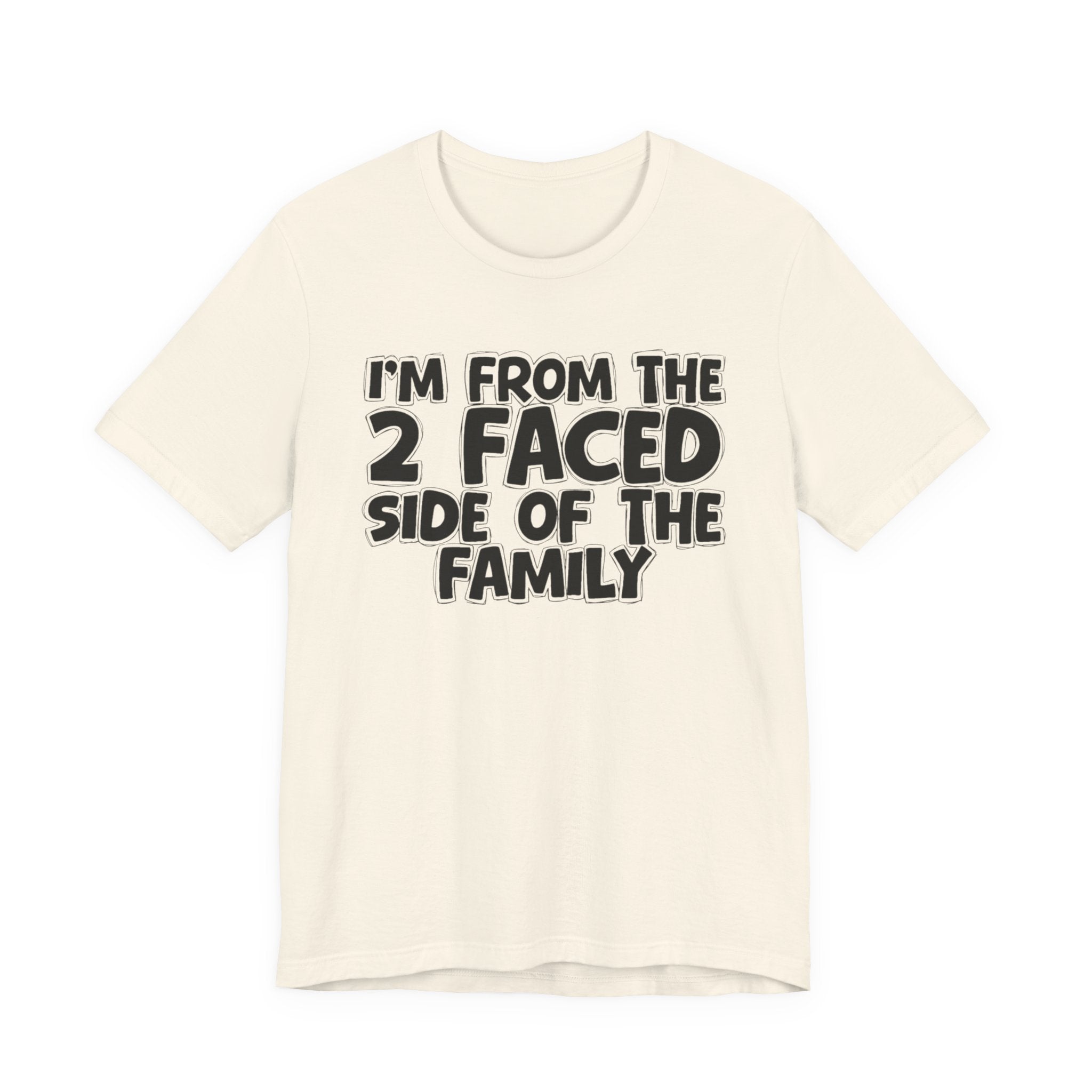 I'm From The 2 Faced Side Of The Family - Humorous Family Pride T-Shirt