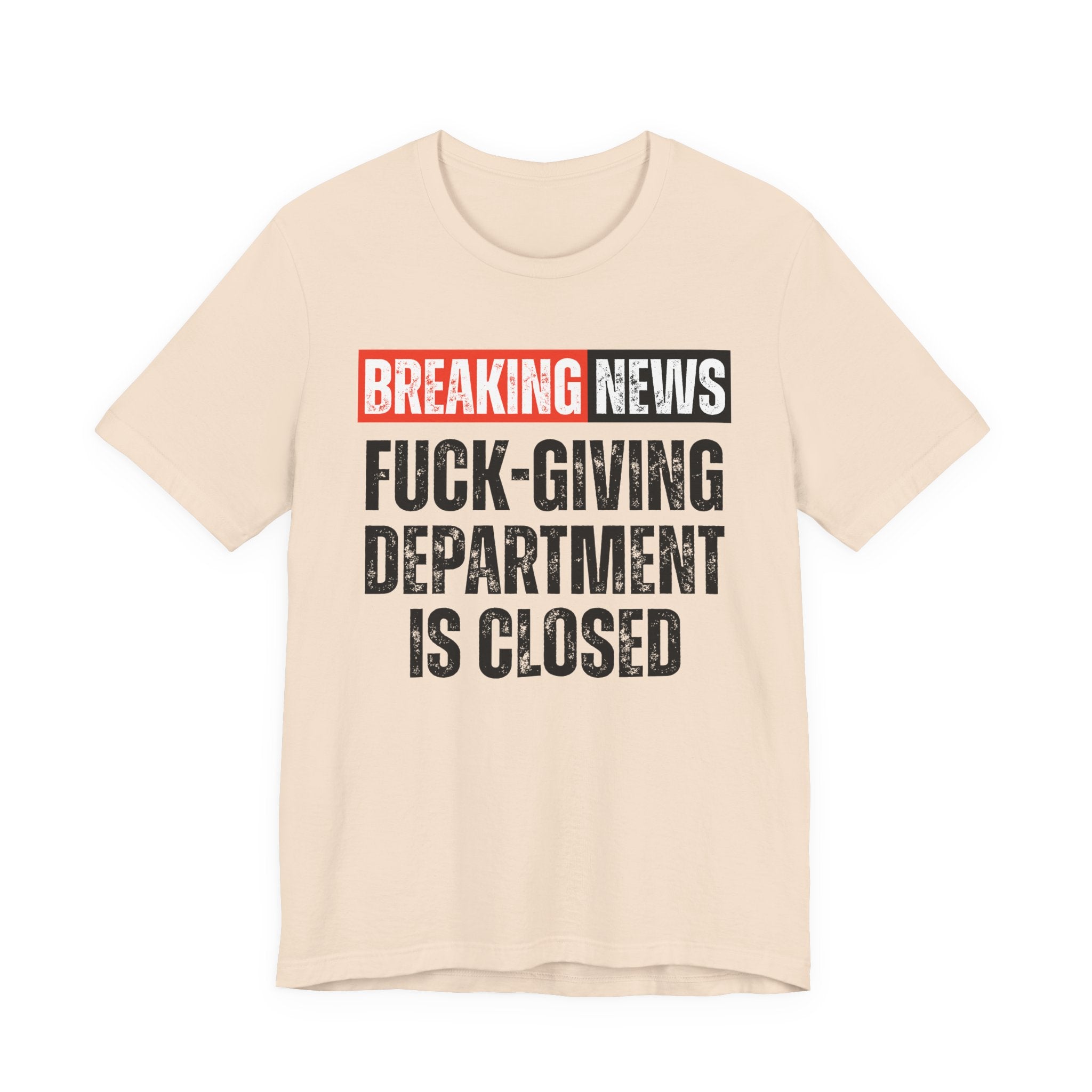 Breaking News: Fuck-Giving Départment Is Closed — Funny News Alert T-Shirt