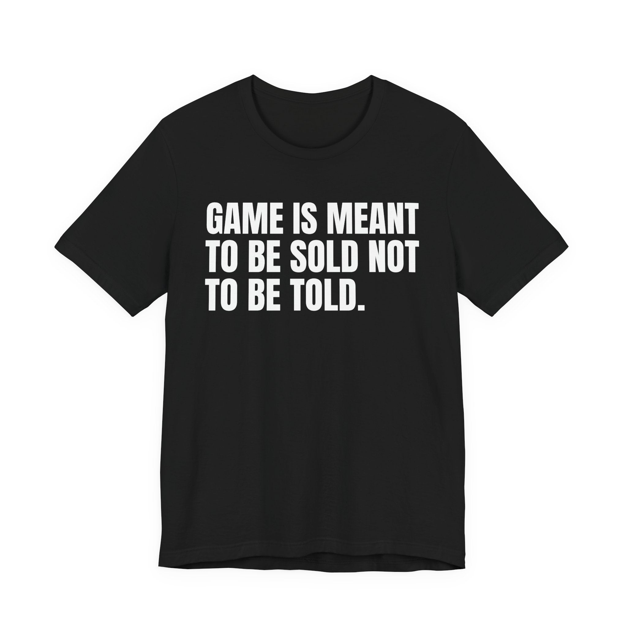 Game Is Meant To Be Sold Not To Be Told— Humorous Growing Up Graphic T-Shirt