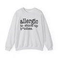 Allergic To Stuck-up Bitches - Sweatshirt