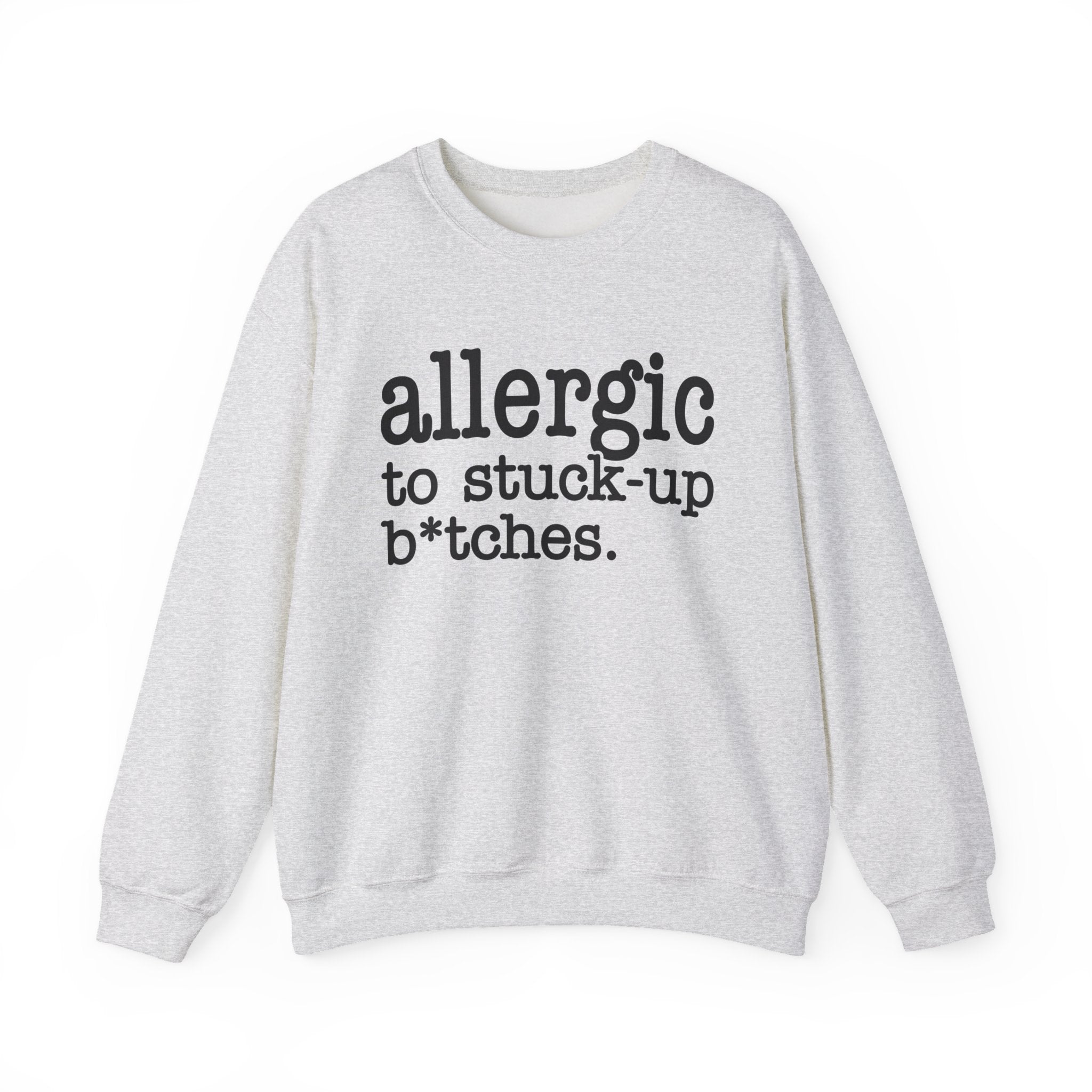 Allergic To Stuck-up Bitches - Sweatshirt