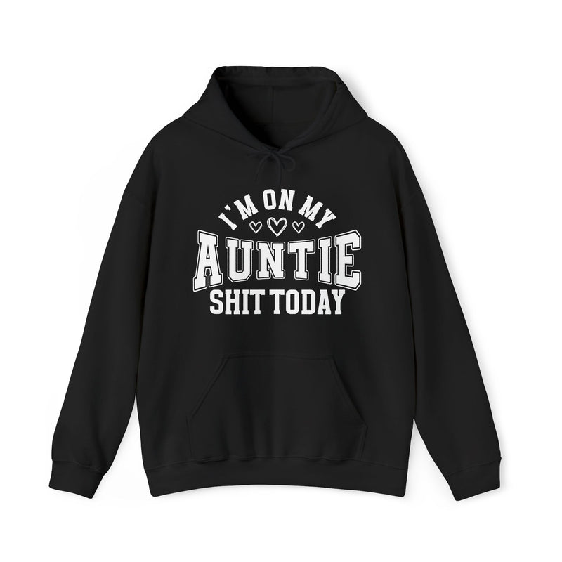 I'm On My Auntie Shit Today —  Hoodie