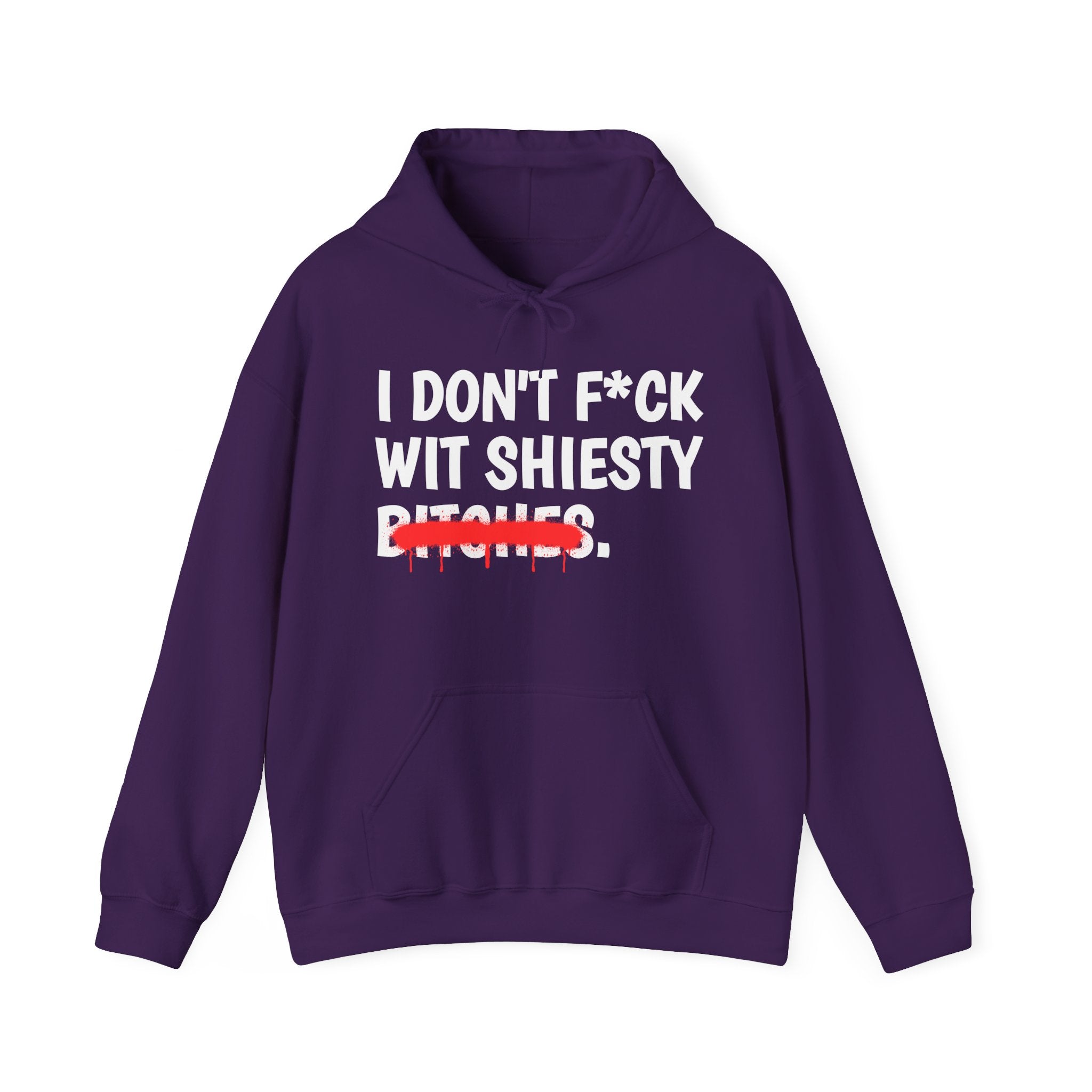 I Don't Fuck Wit Shiesty Bitches — Funny Sassy Statement Hoodie