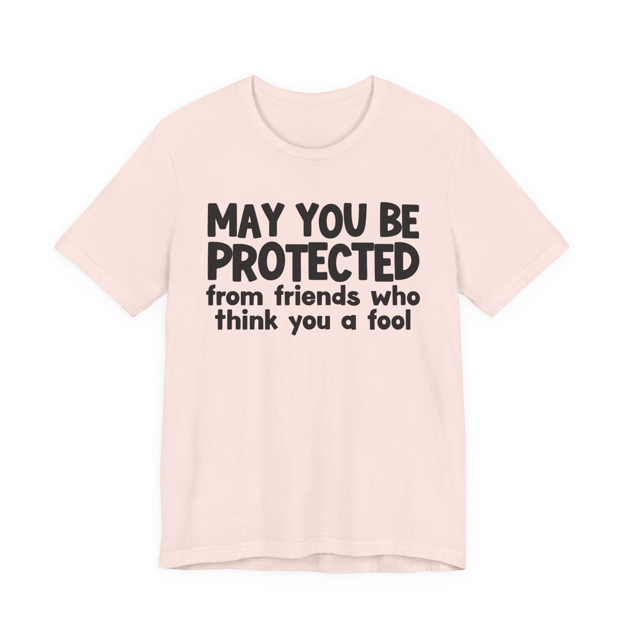 May You Be Protected From Friends Who Think You A Fool  — Funny Sarcastic Prayer Tee