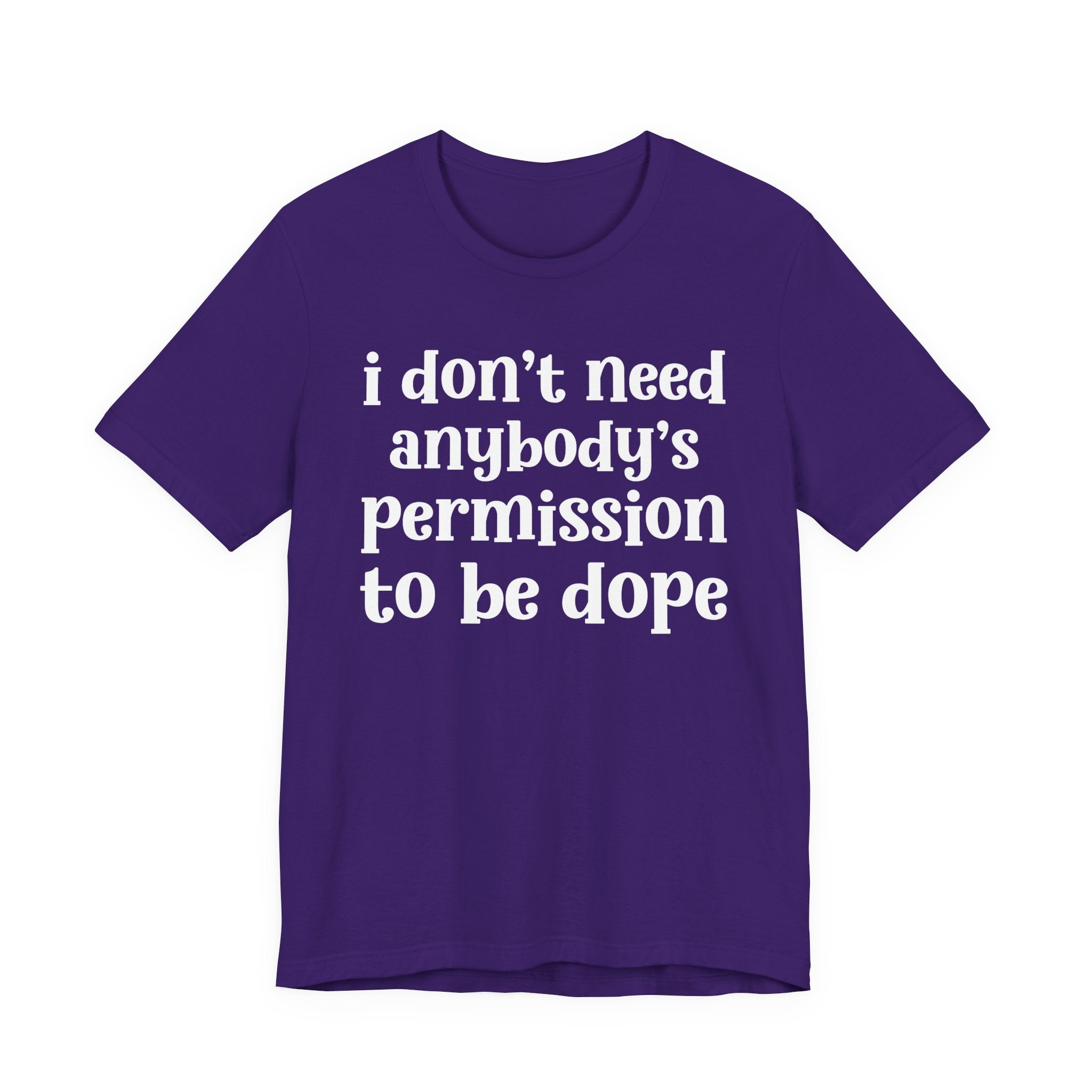 I Don't Need Anybody's Permission To Be Dope T-Shirt.