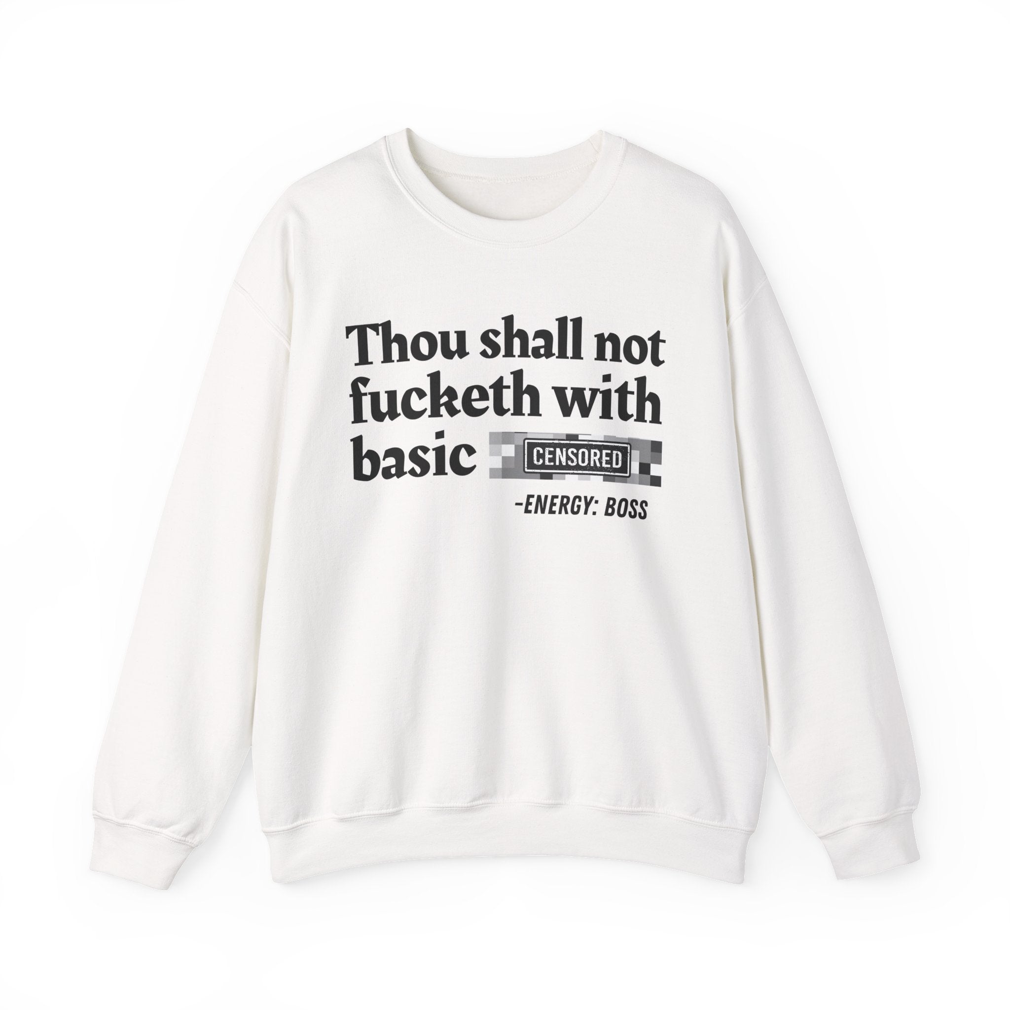 Thou Shall Not Fucketh With Basic Bitches — Sweatshirt