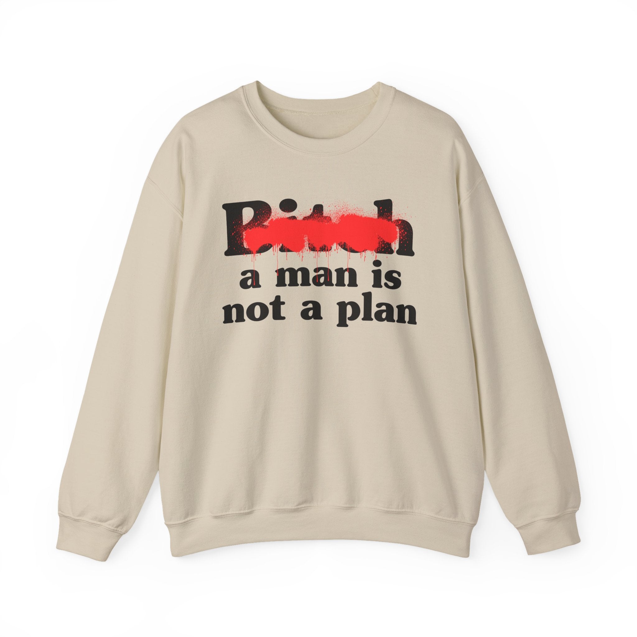 Bitch A Man Is Not A Plan - Sassy Adult Humor Sweatshirt
