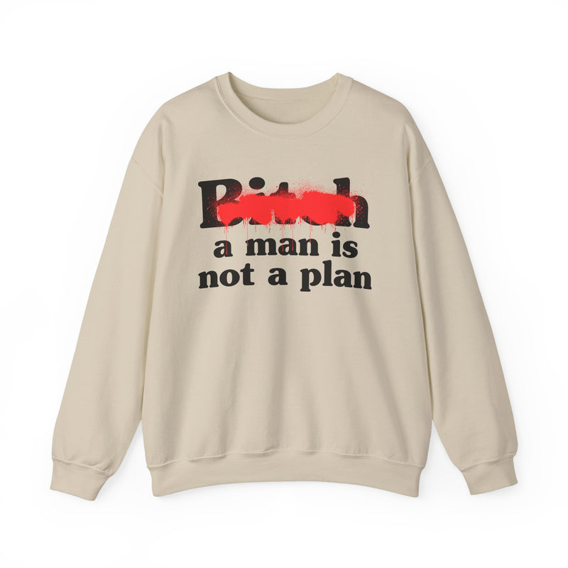 Bitch A Man Is Not A Plan - Sweatshirt