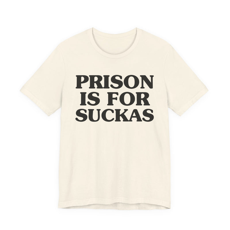 Prison Is For Suckas  — Real Talk Prison Statement T-shirt