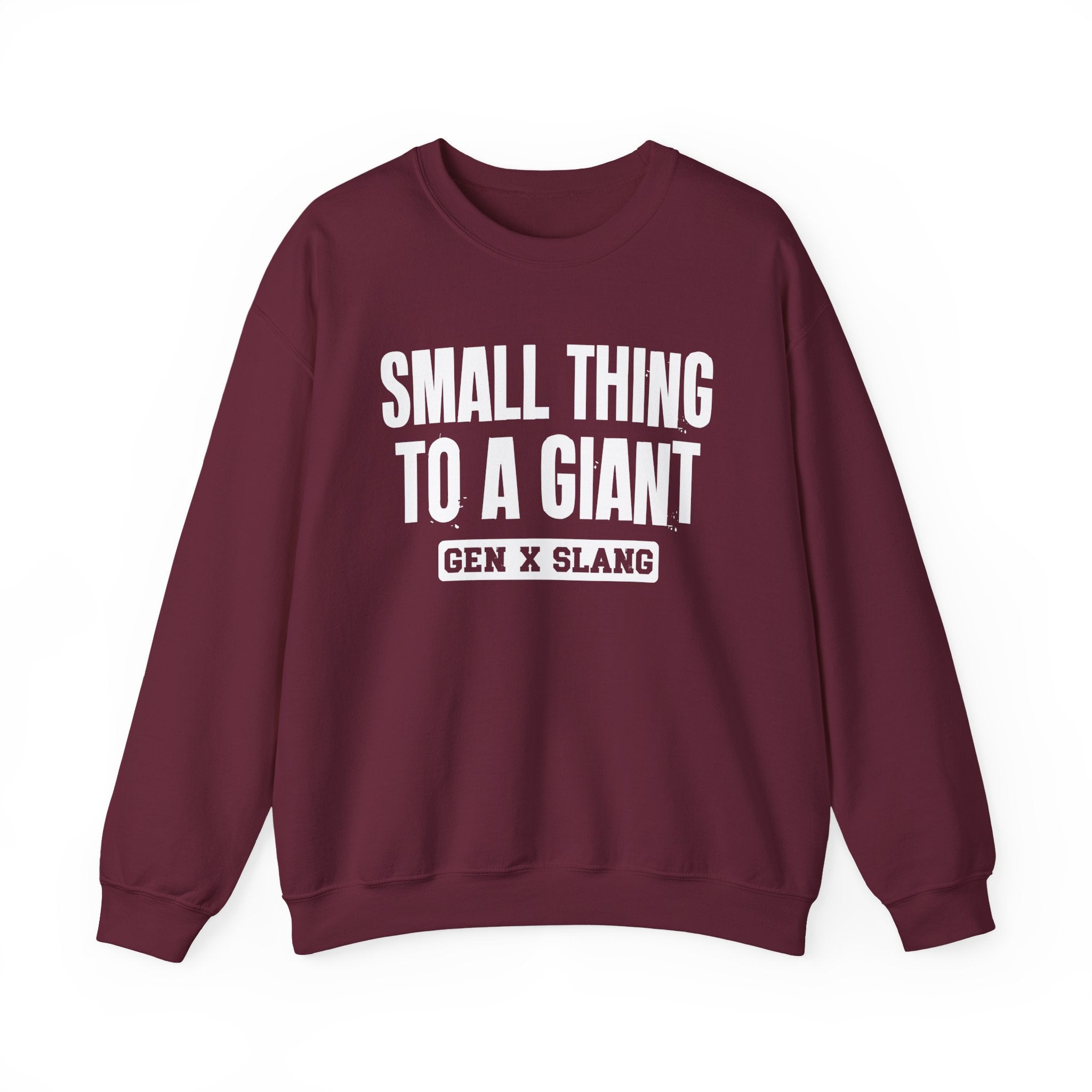 Gen X Slang Sweatshirt - Small Thing To  A Giant