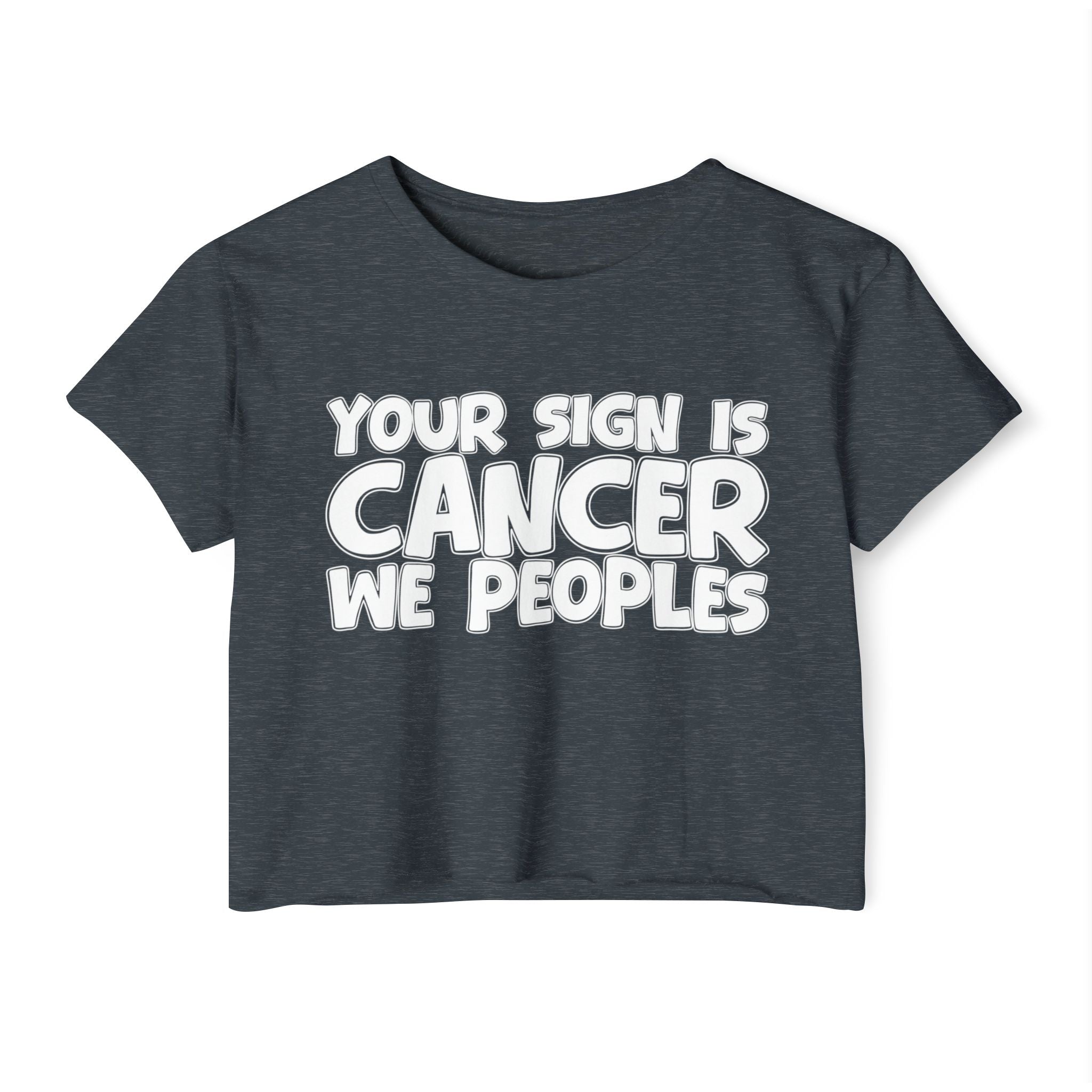 Your Sign Is Cancer We Peoples - Fun Zodiac Sign Crop Top