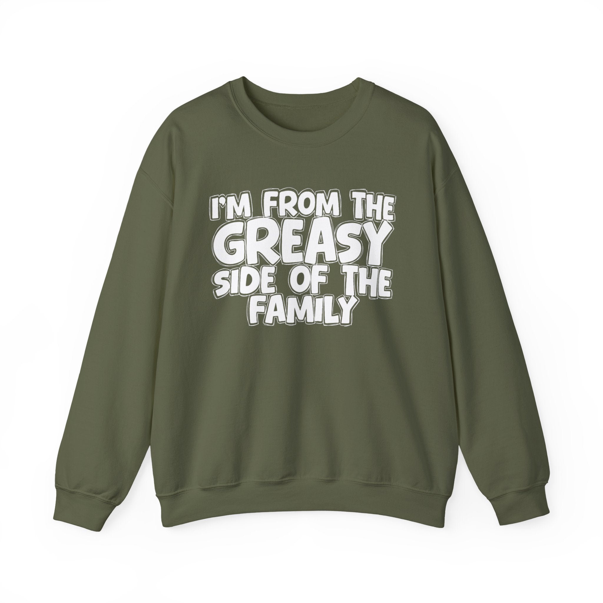 I'm From The Greasy Side of the Family — Funny Family Sweatshirt