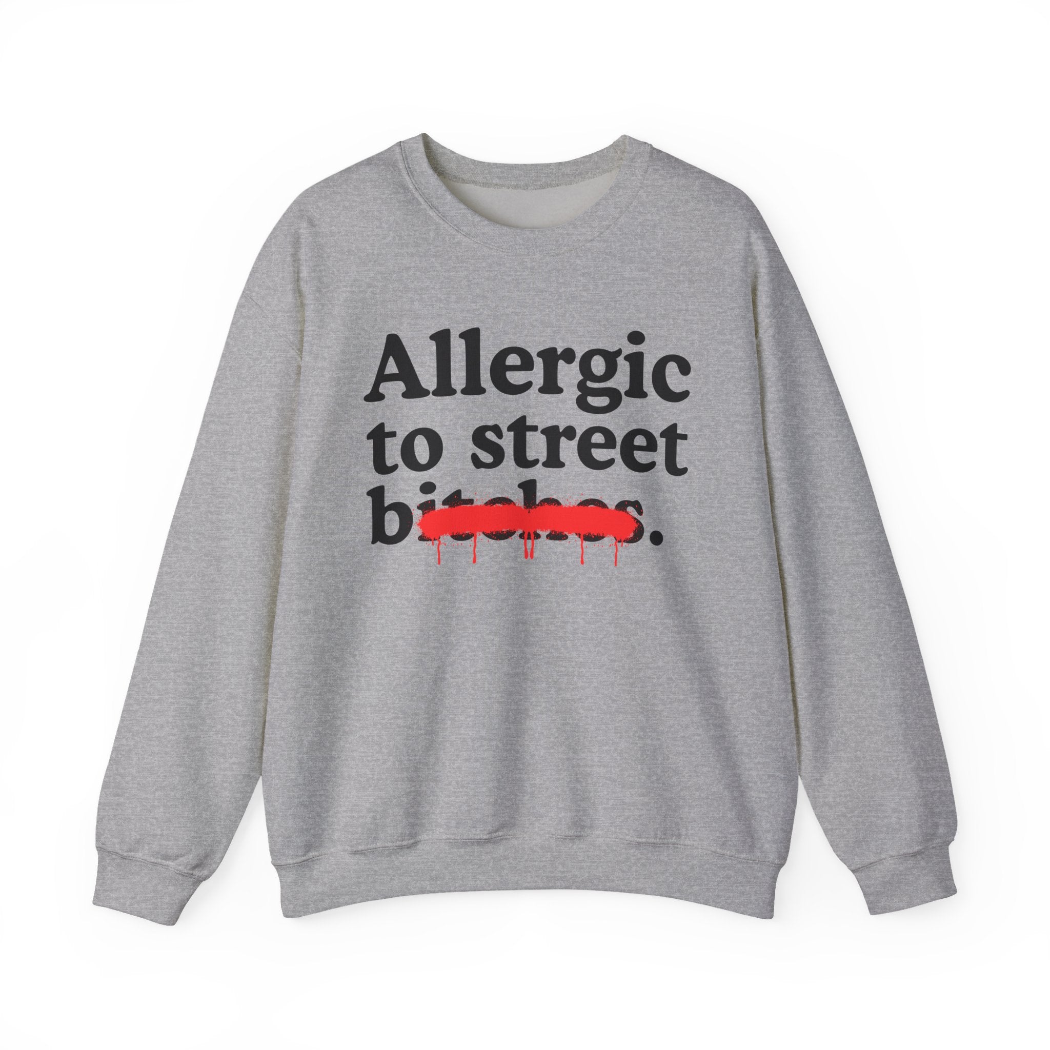 Allergic To Street Bitches — Sarcastic Sassy Statement Sweatshirt