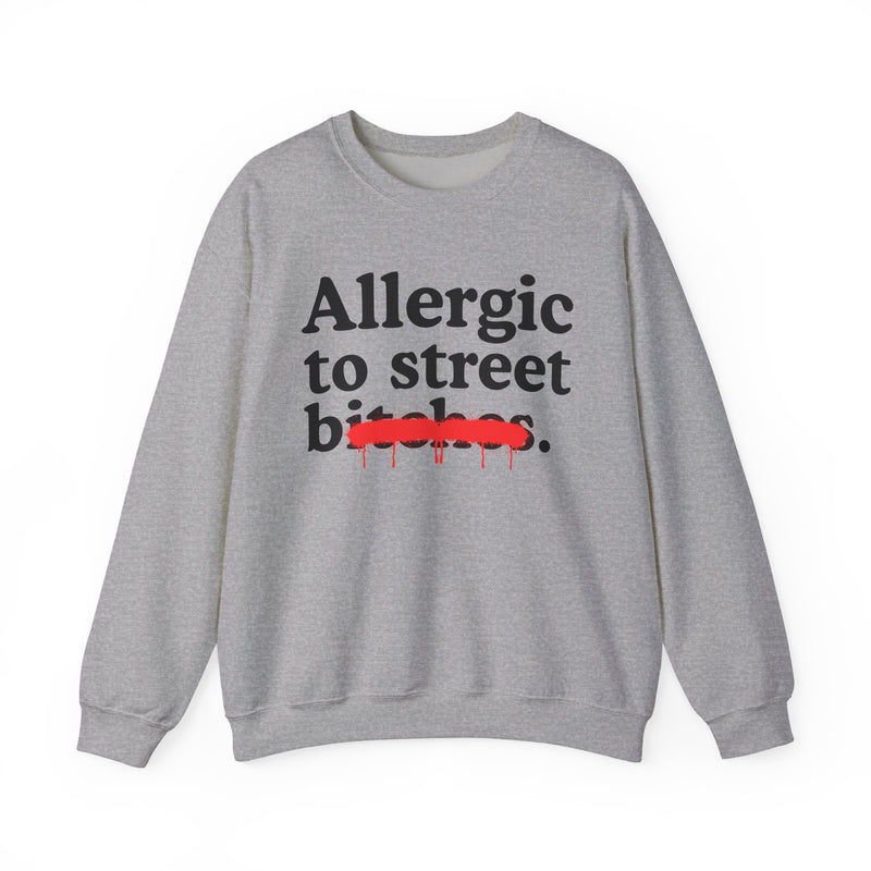 Allergic To Street Bitches — Sarcastic Sassy Statement Sweatshirt