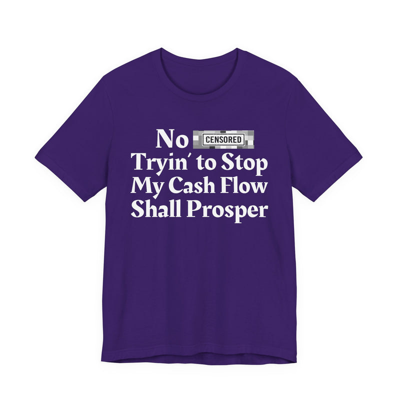 No Bitch Tryin' To Stop My Cash Flow Shall Prosper — T-Shirt