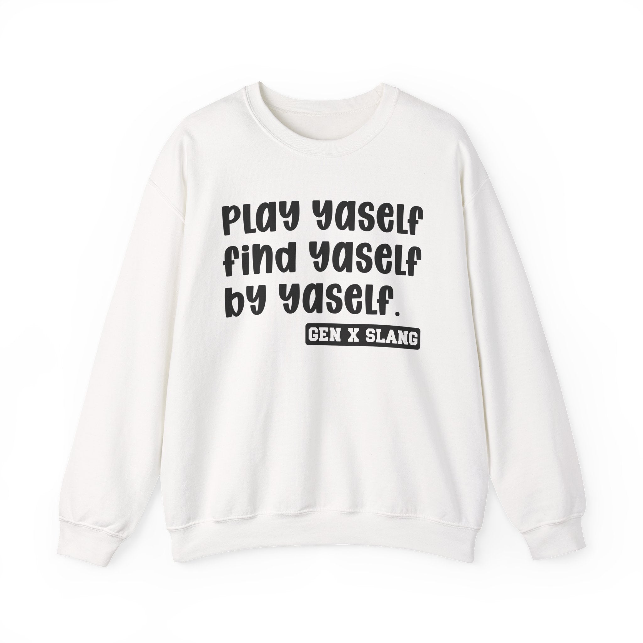 Play Yaself Find Yaself By Yaself – Funny Sarcastic Graphic Sweatshirt