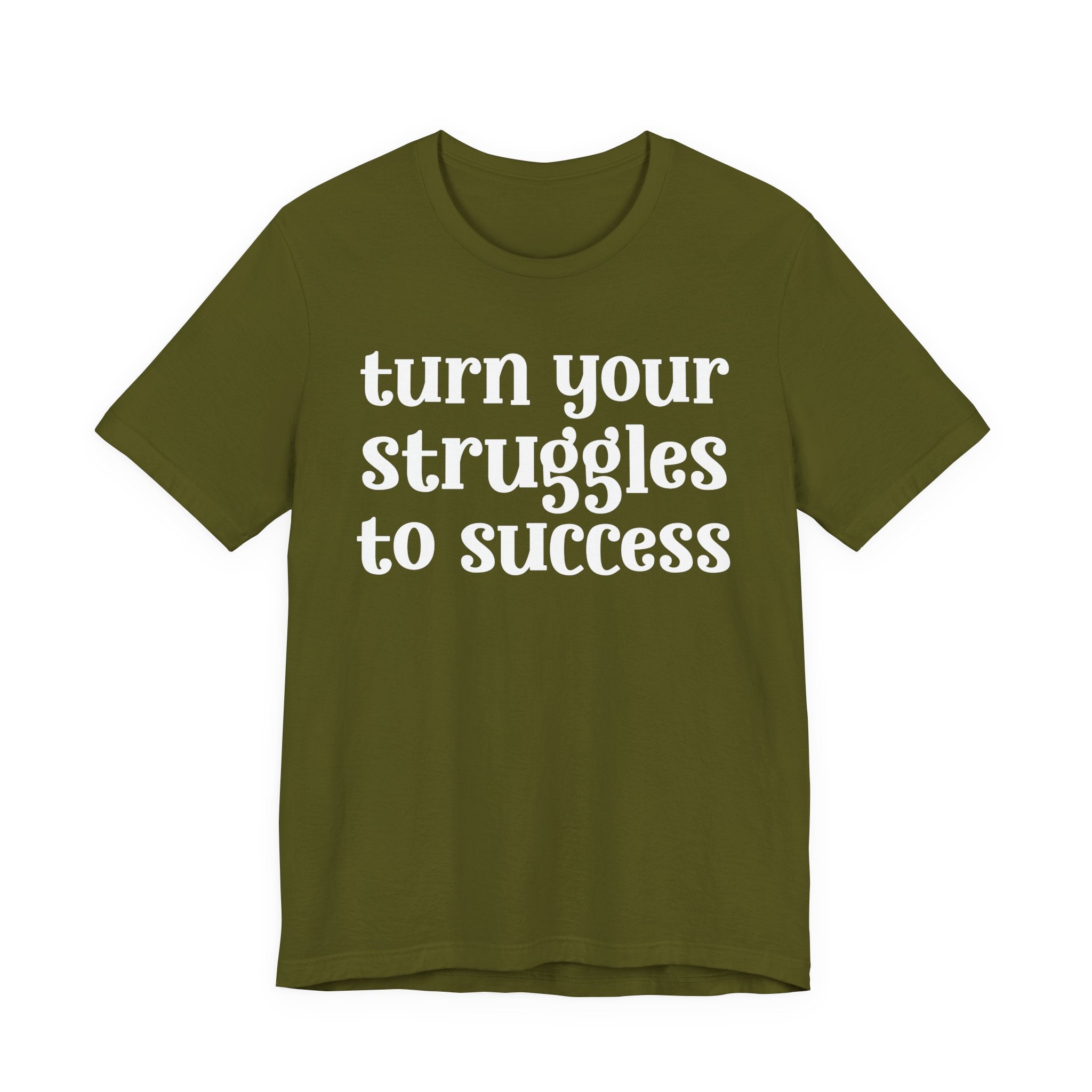 Turn Your Struggles to Success - Inspirational Tee Shirt