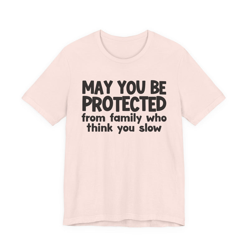 May You Be Protected From Family Who Think You Slow — Funny Sarcastic Prayer Tee