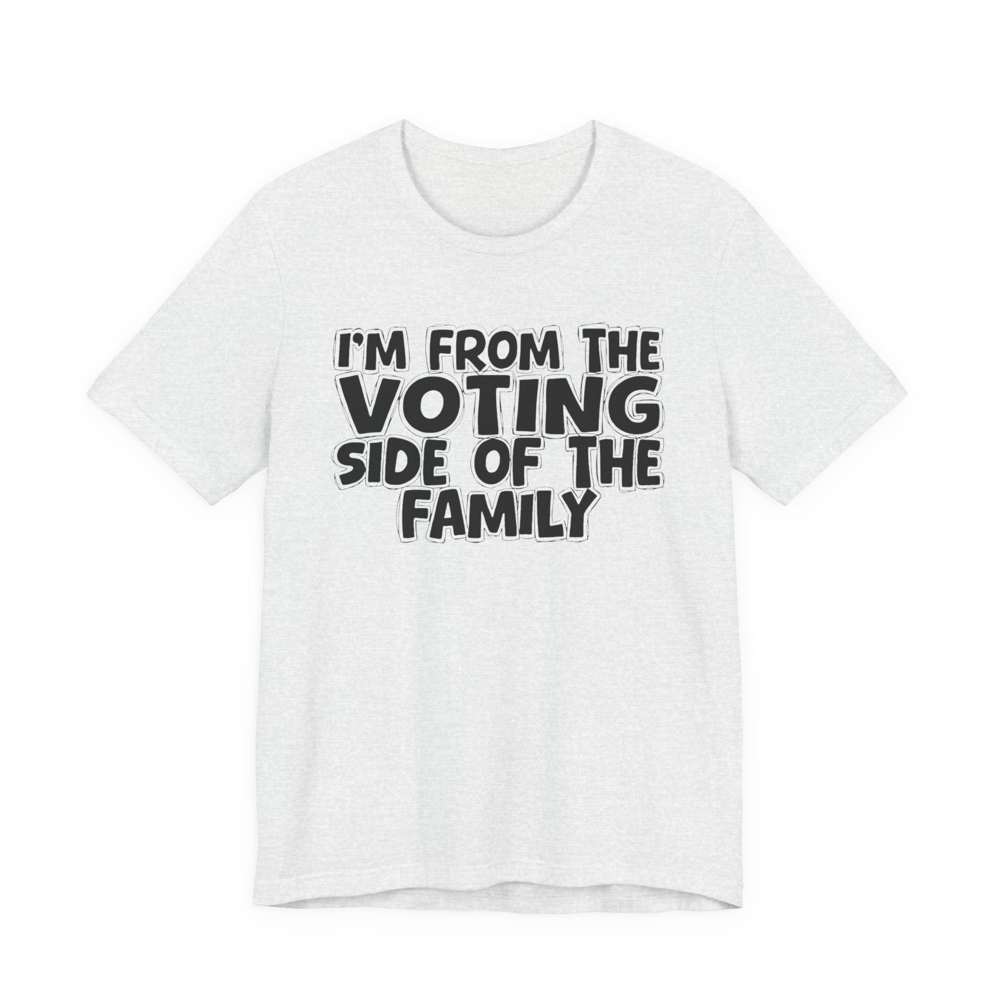 I'm From The Voting Side of the Family - Hilarious Family Pride Tee