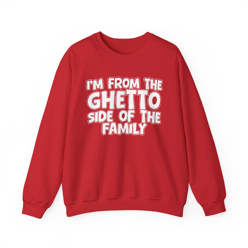I'm From the Ghetto Side of the Family — Funny Family Crewneck