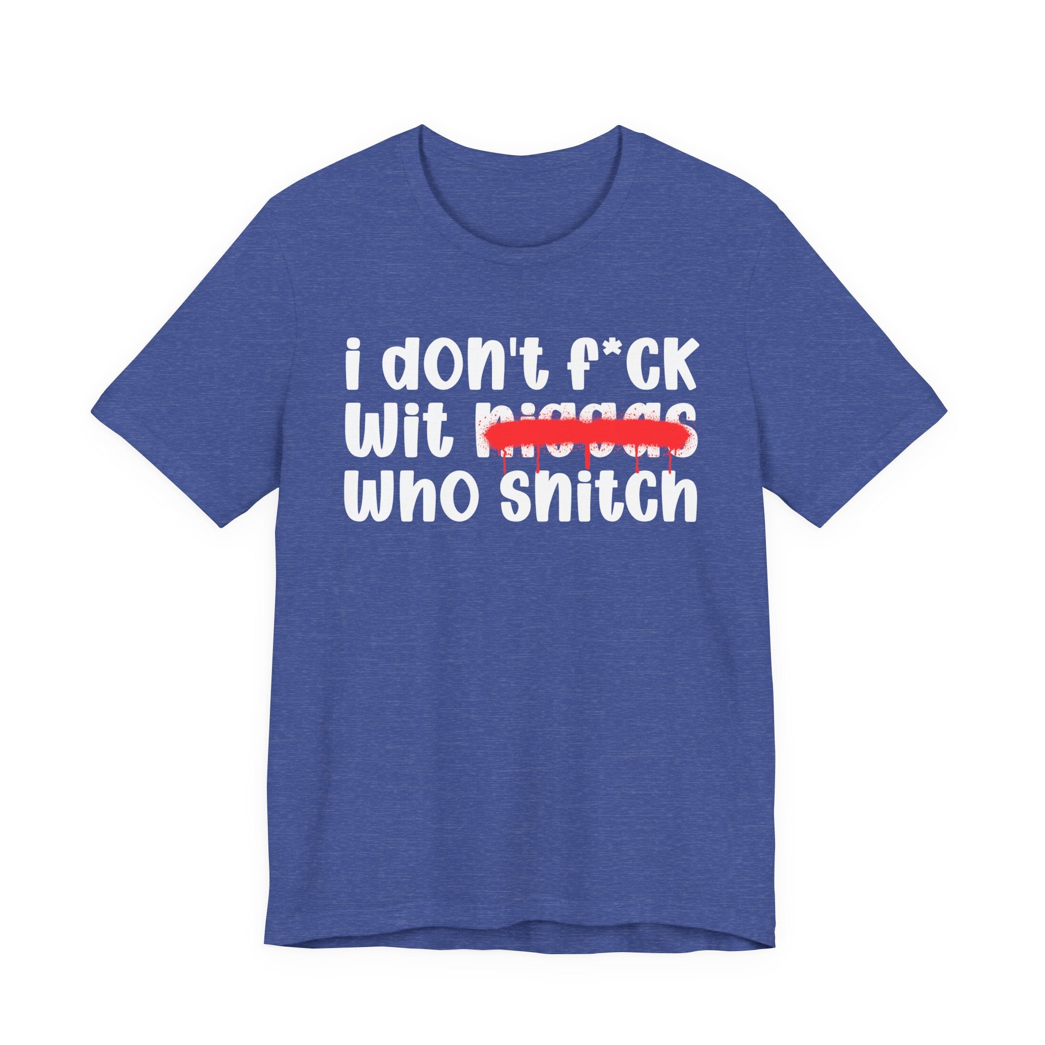 I Don't Fuck Wit Niggas Who Snitch - Brutally Direct Statement Tee