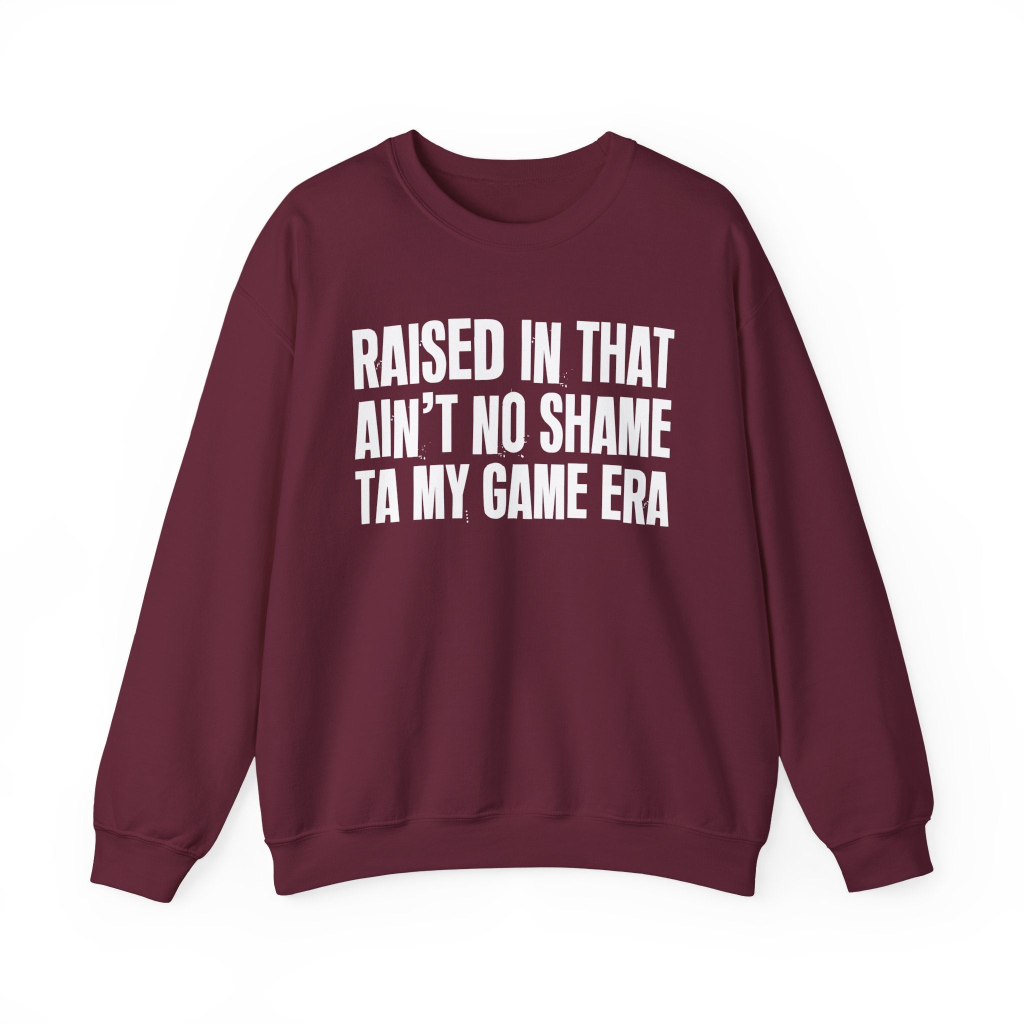 Raised In That Ain't No Shame Ta My Game Era - Funny Back In The Day Statement Sweatshirt